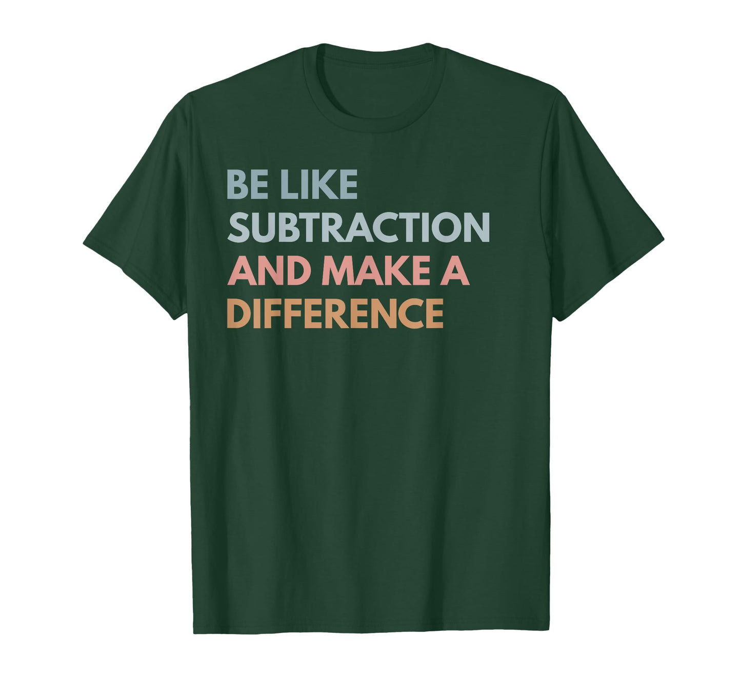 Be Like Subtraction And Make A Difference Funny Math Teacher T-Shirt