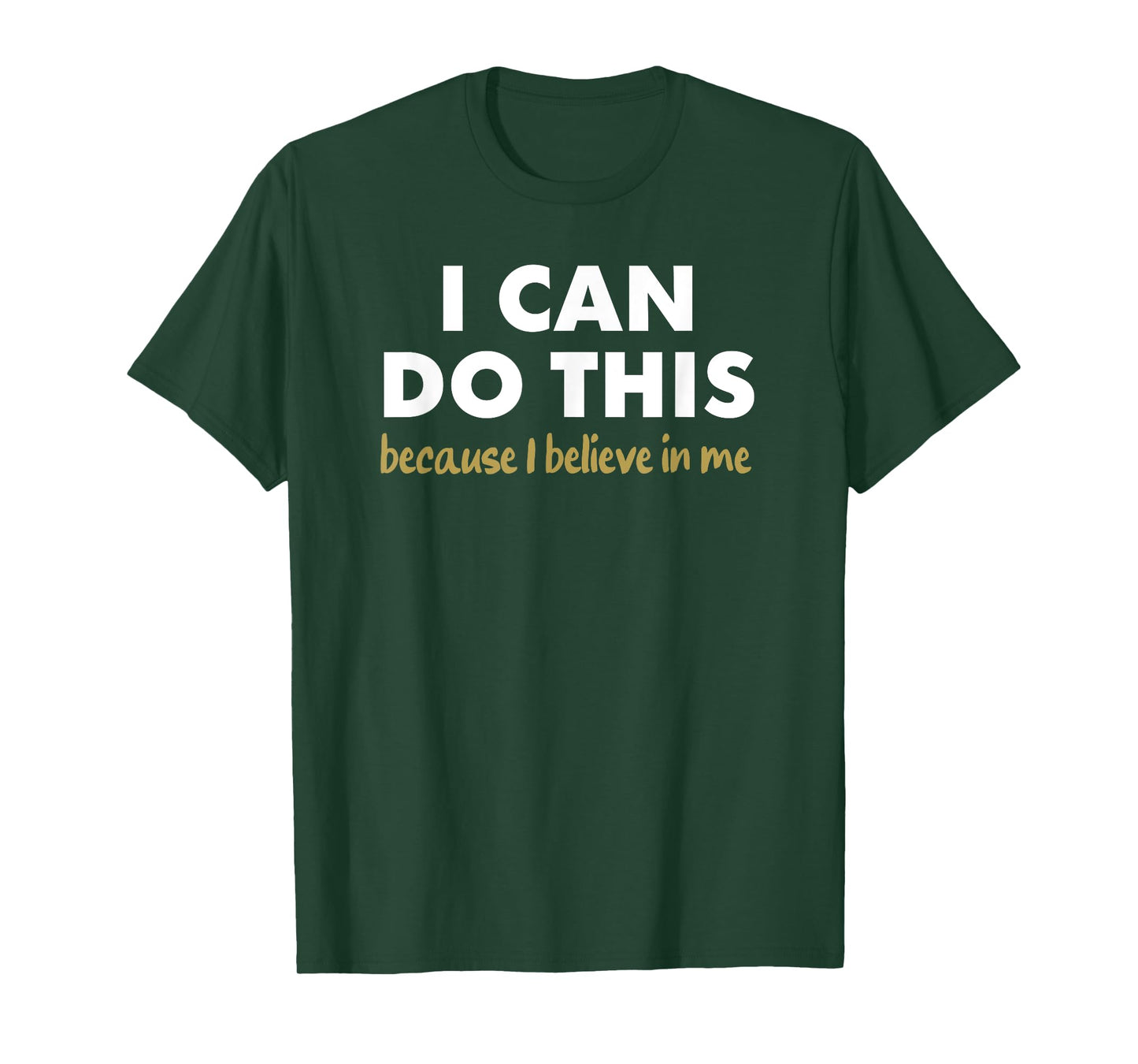 I Can Do This - because i believe in me T-Shirt