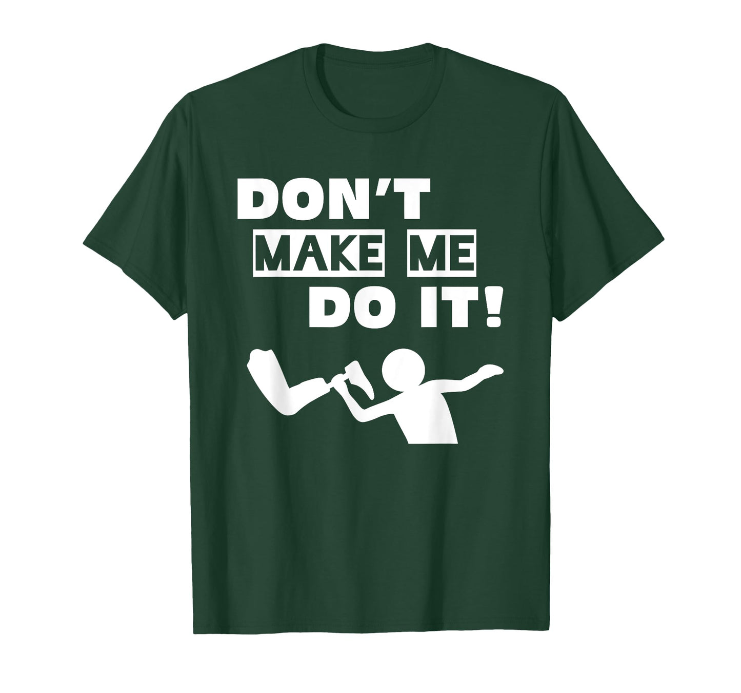 Don't Make Me Do It T-Shirt