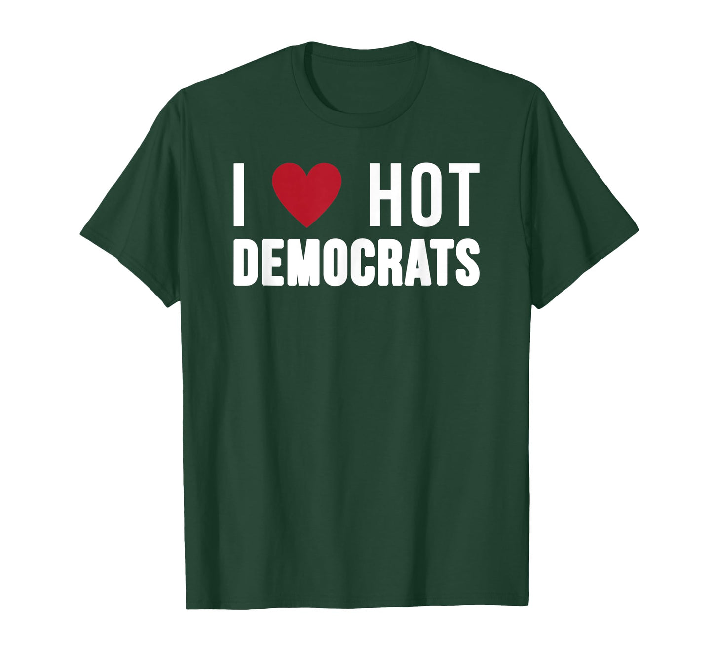 I Love Hot Democrats Funny Nancy Pelosi Biden AOC T-Shirt