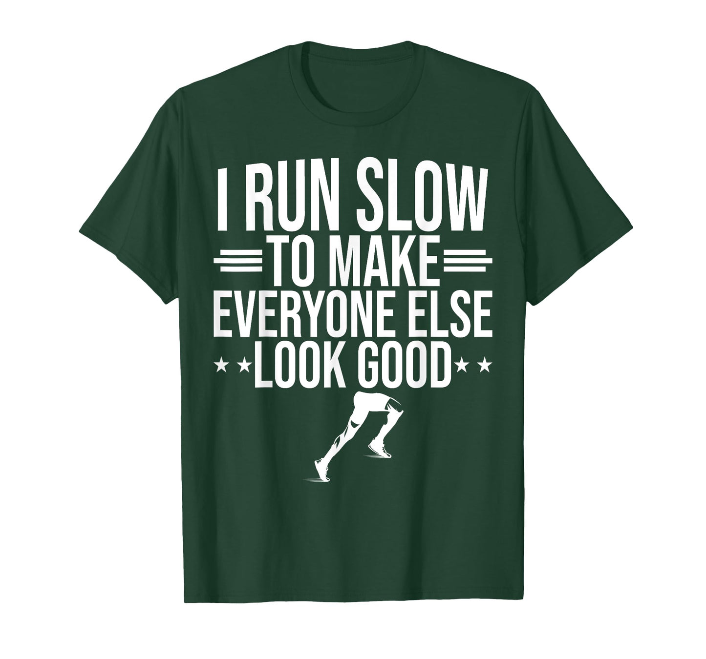 I Run Slow To Make Everyone Else Look Good Funny Running T-Shirt