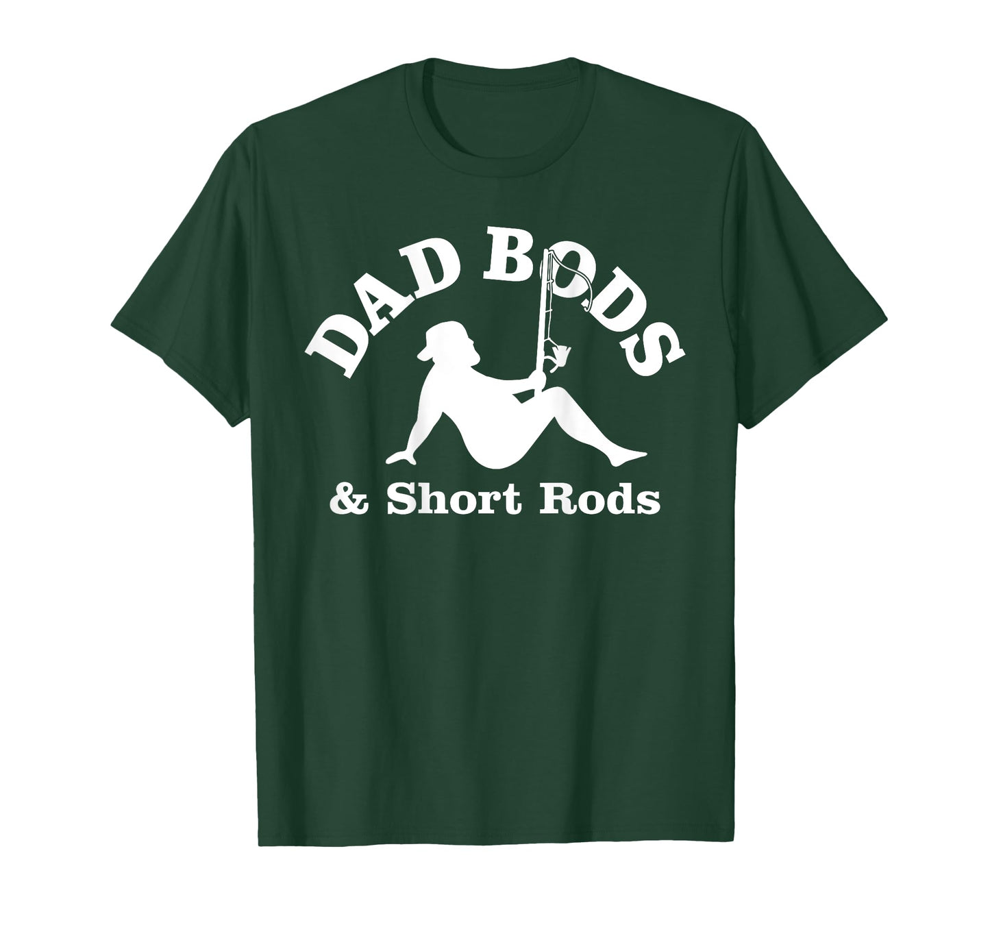 Dad Bods And Short Rods Funny Man Fishing Lovers T-Shirt