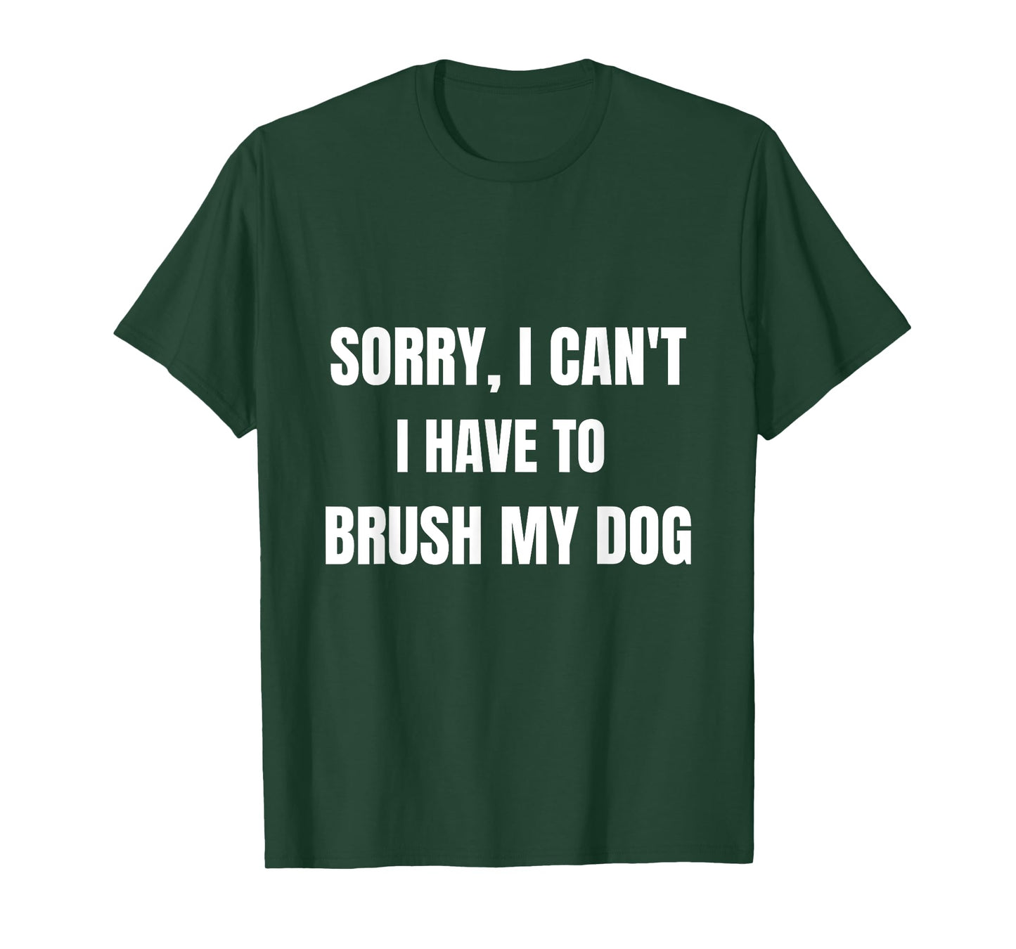 Gifts For Dog Lovers: Sorry, I Can't I Have To Brush My Dog T-Shirt for Men Women