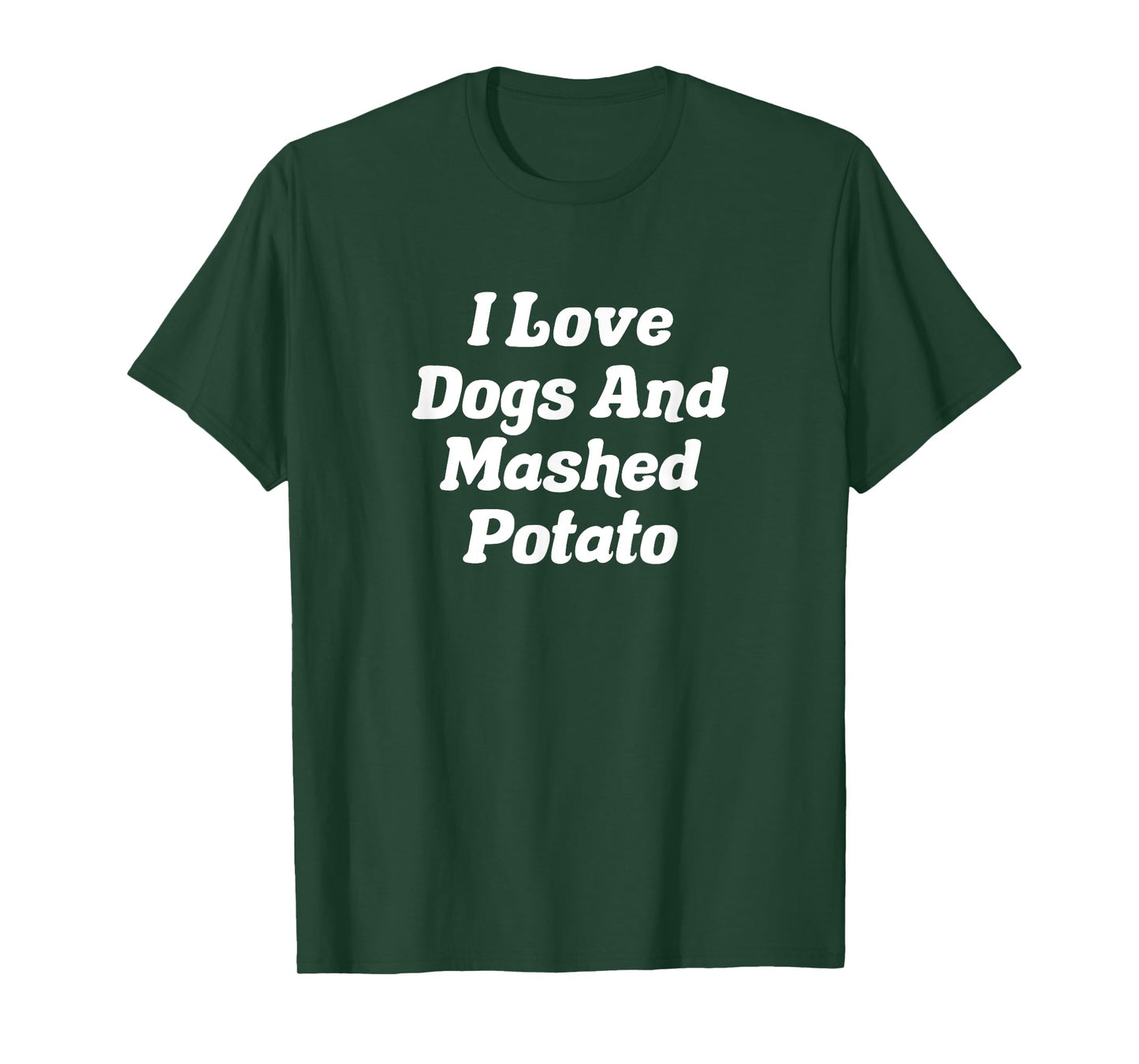 I Love Dogs And Mashed Potato T-Shirt