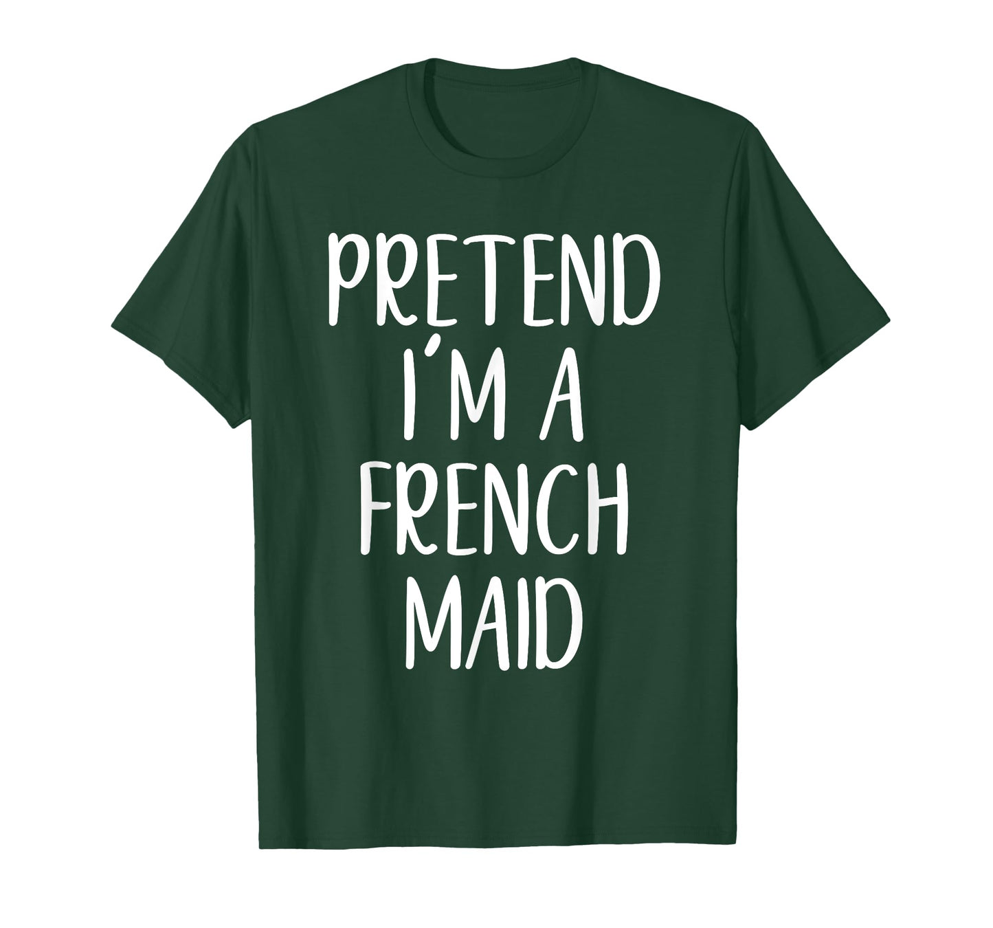 Funny Pretend I'm A French Maid Costume Halloween Easy T-Shirt