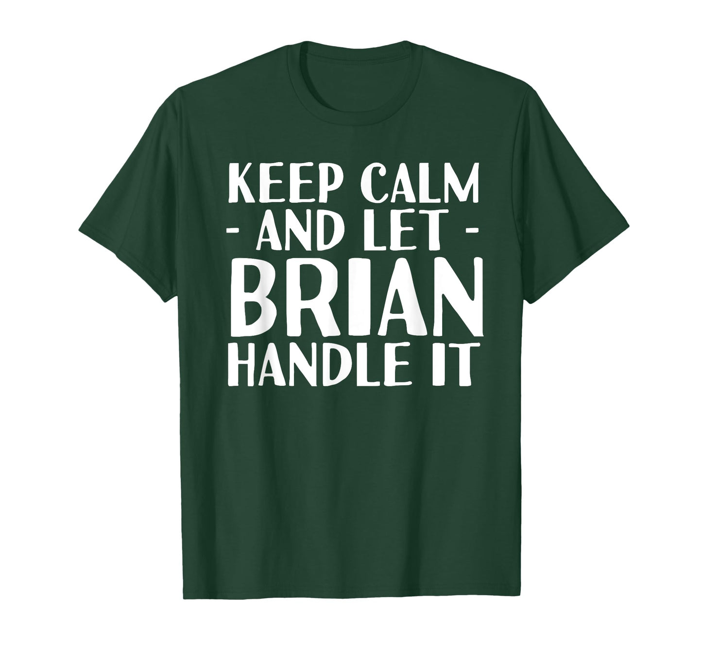 KEEP CALM AND LET BRIAN HANDLE IT Funny Birthday Gift T-Shirt