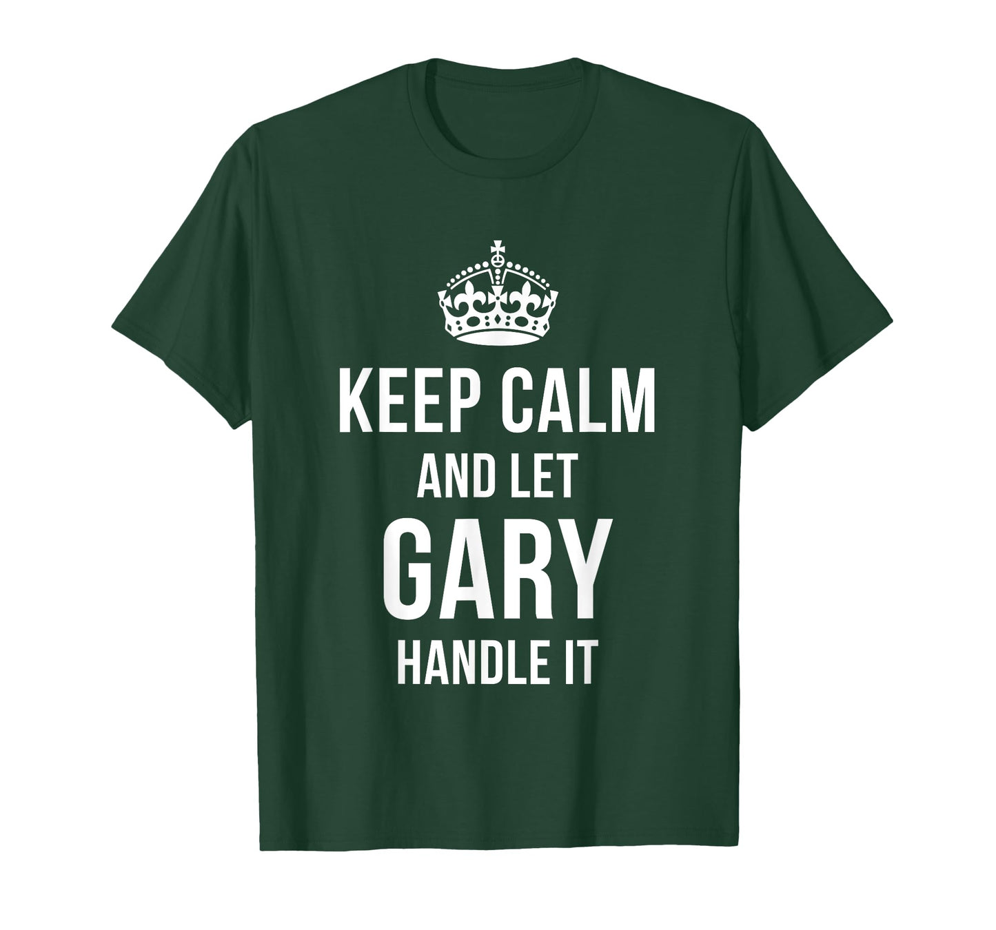 Keep Calm And Let Gary Handle It Funny Name Humor Nickname T-Shirt