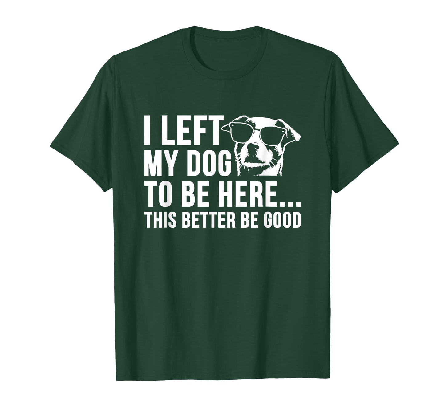 I Left My Dog to Be Here This Better Be Good Retro Dog Lover T-Shirt