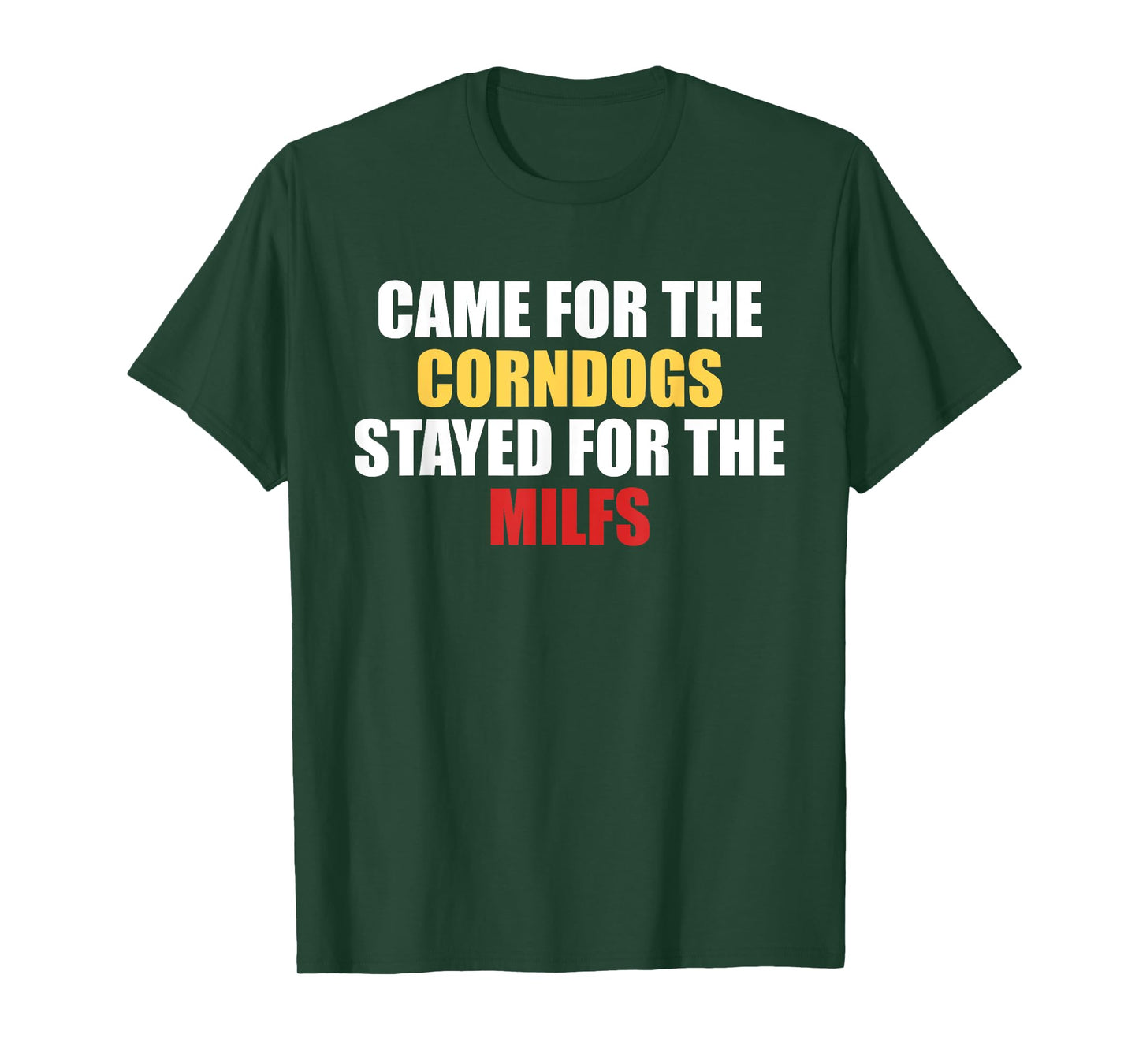 Came for The Corndogs Stayed for The Milfs T-Shirt