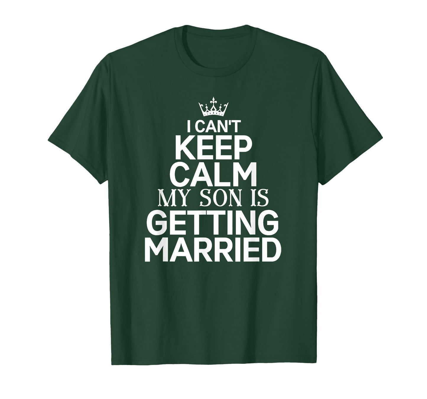 Inspiring Saying I Can't Keep Calm My Son Is Getting Married T-Shirt