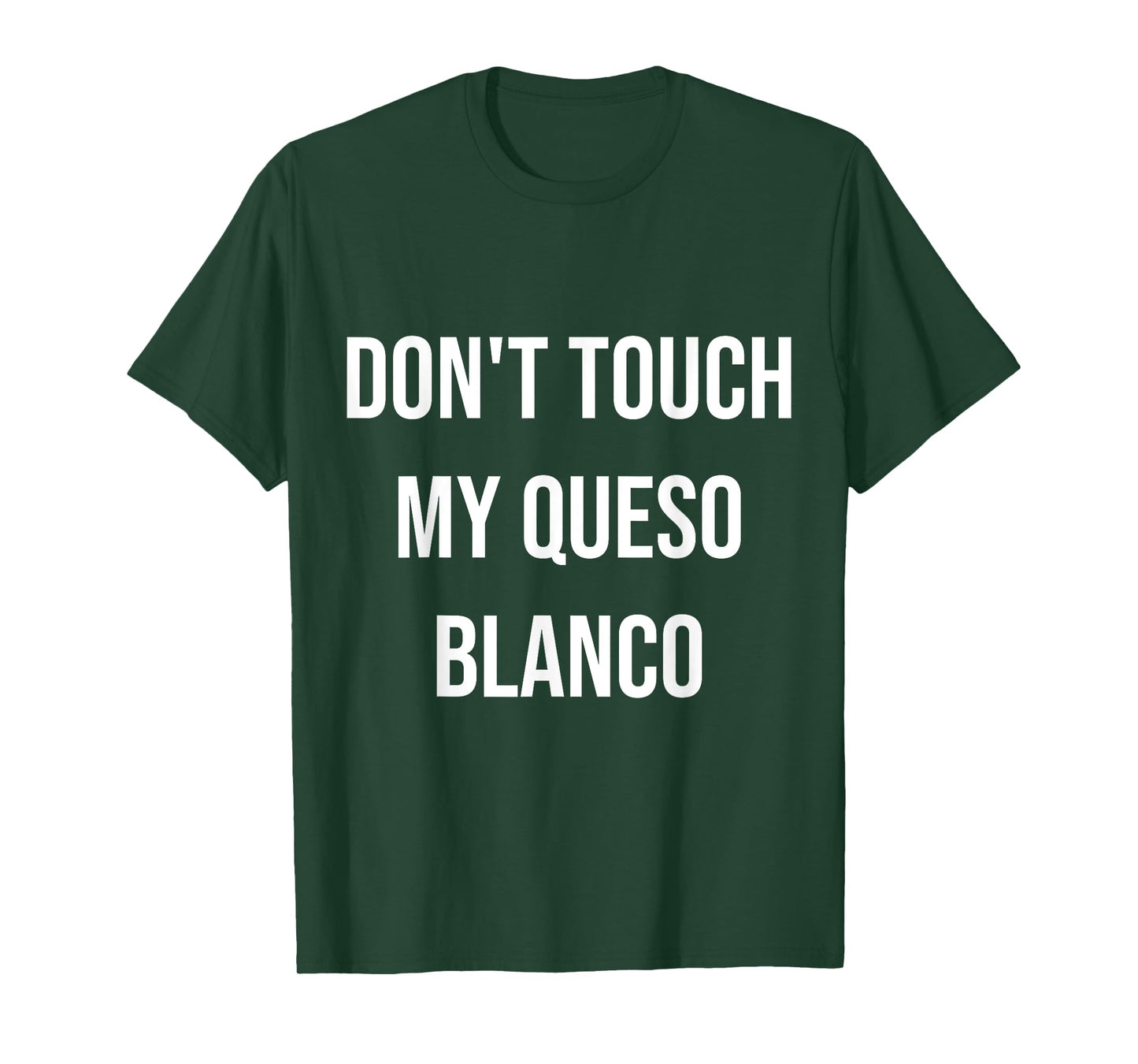 Don't Touch My Queso Blanco Funny Food Foodie Gift T-Shirt