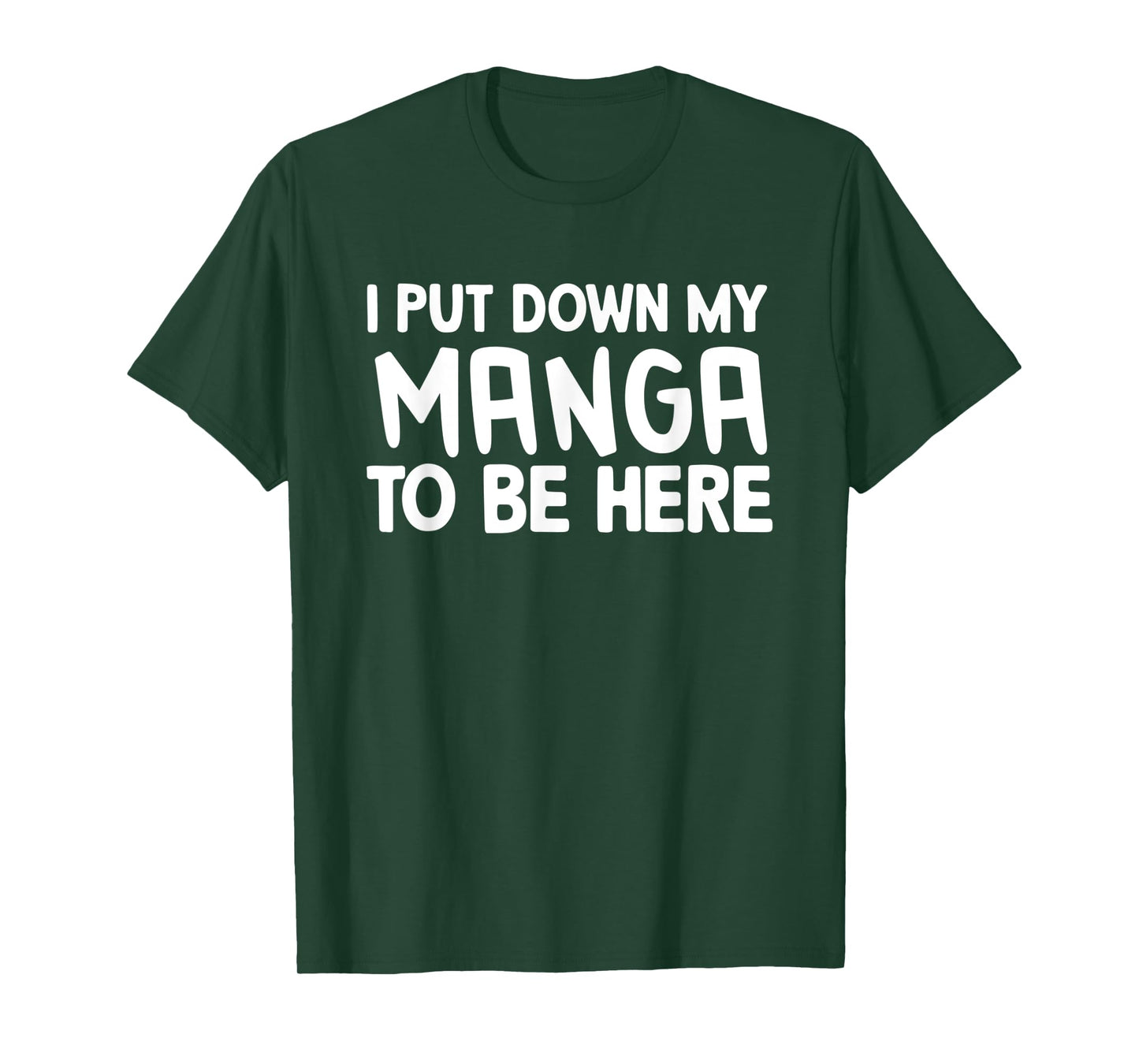 I Put Down My Manga To Be Here T-Shirt