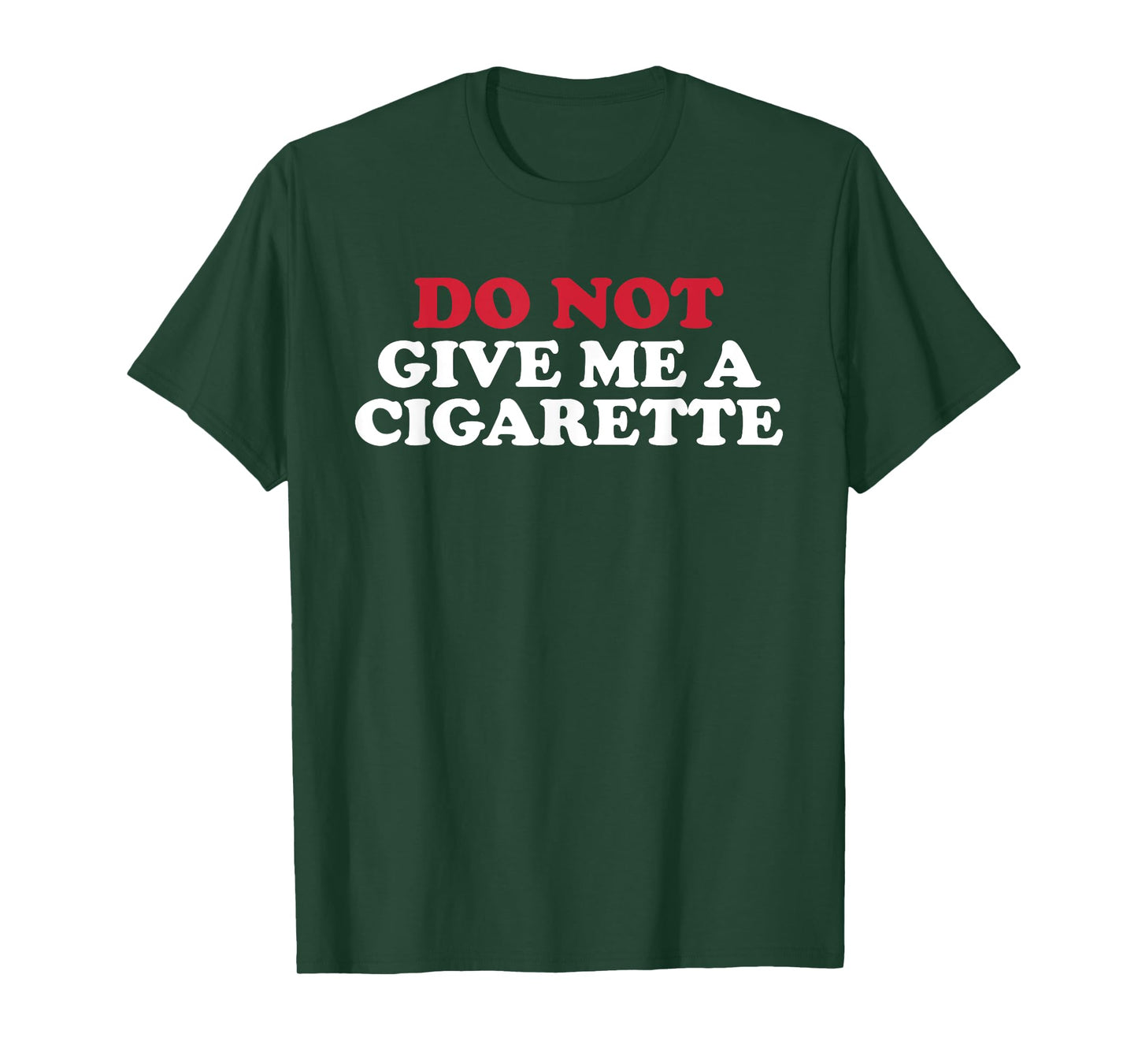 Do Not Give Me A Cigarette, Drunk Cigs Don't Count T-Shirt