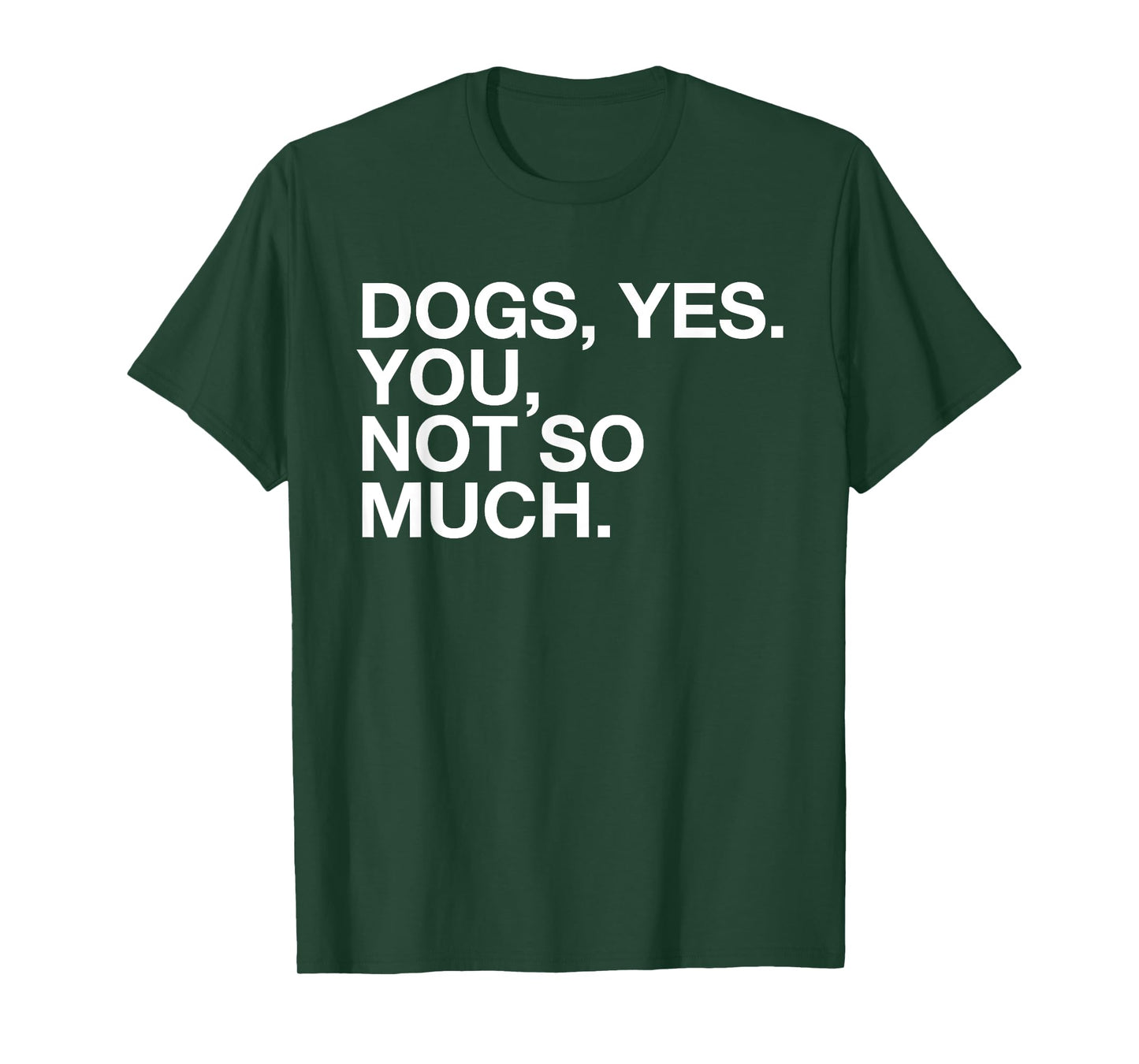 Dogs Yes. You, Not So Much - Funny Dog Lover - Ew, People! T-Shirt for Men Women