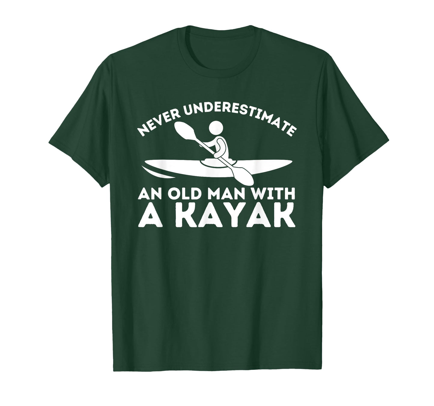 Never Underestimate An Old Man With a Kayak - Kayaking T-Shirt