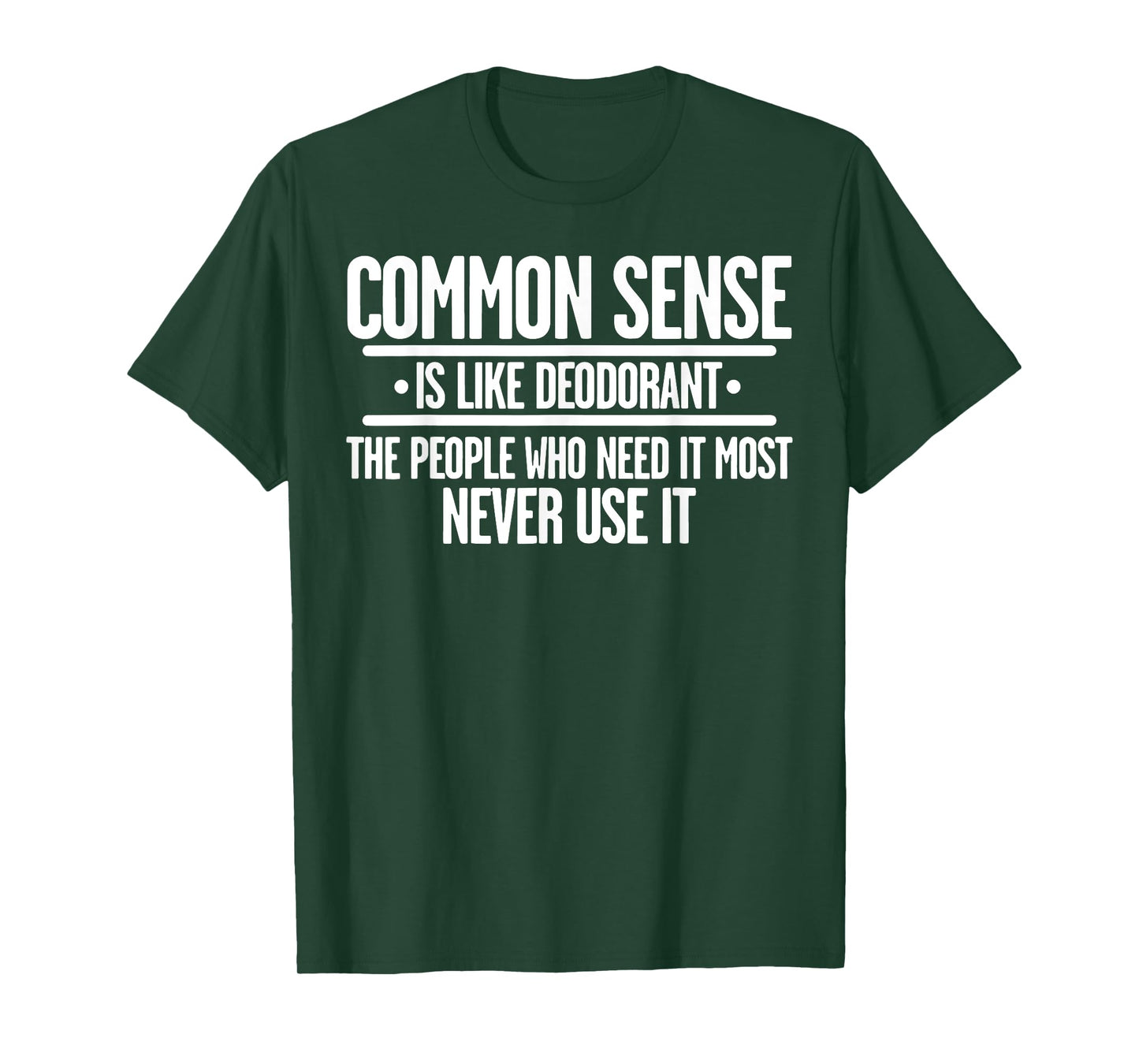 Common Sense Is Like Deodorant The People Who Need It Most T-Shirt