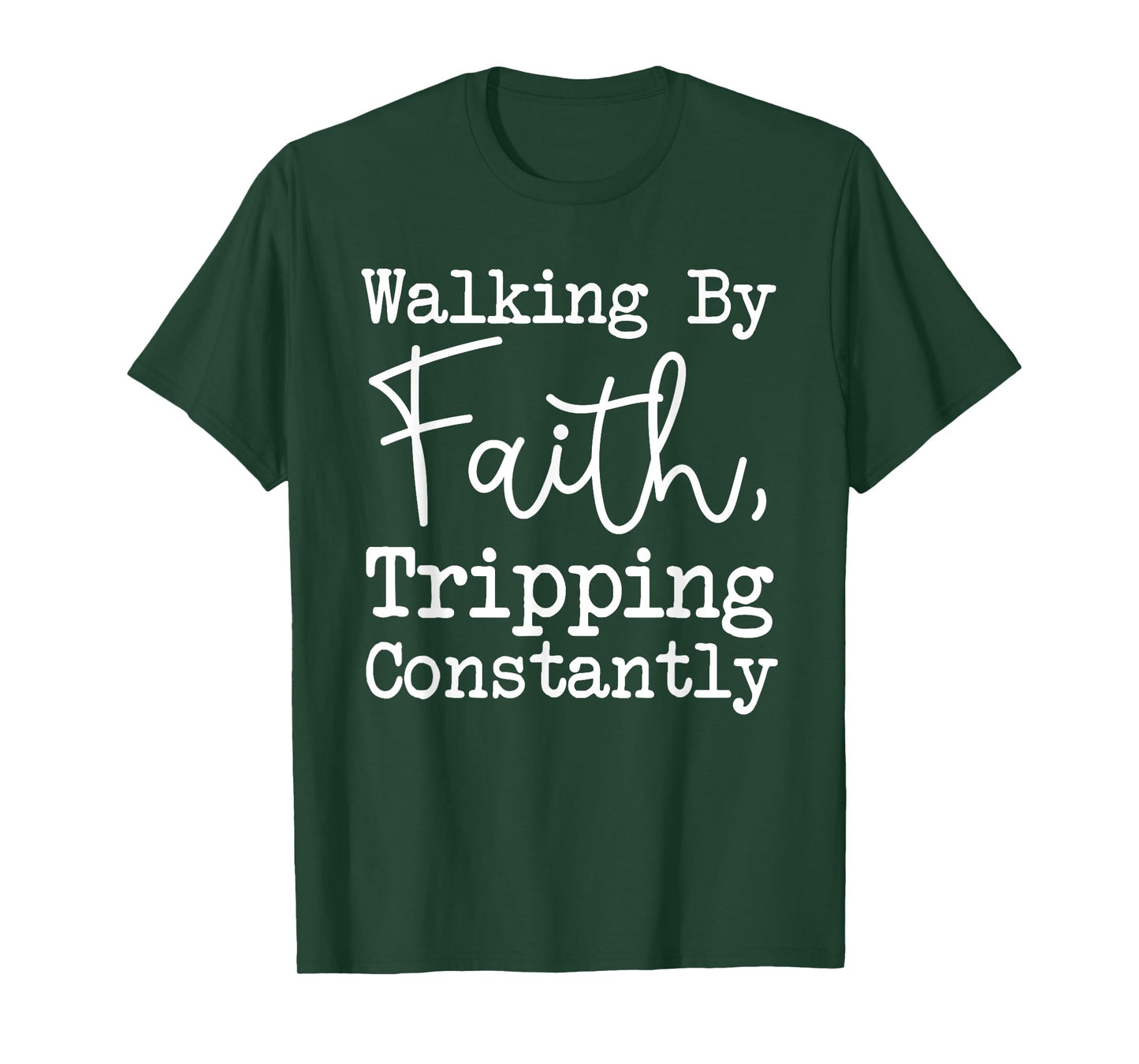 Walking By Faith Tripping Constantly, Christian Bible Quotes T-Shirt