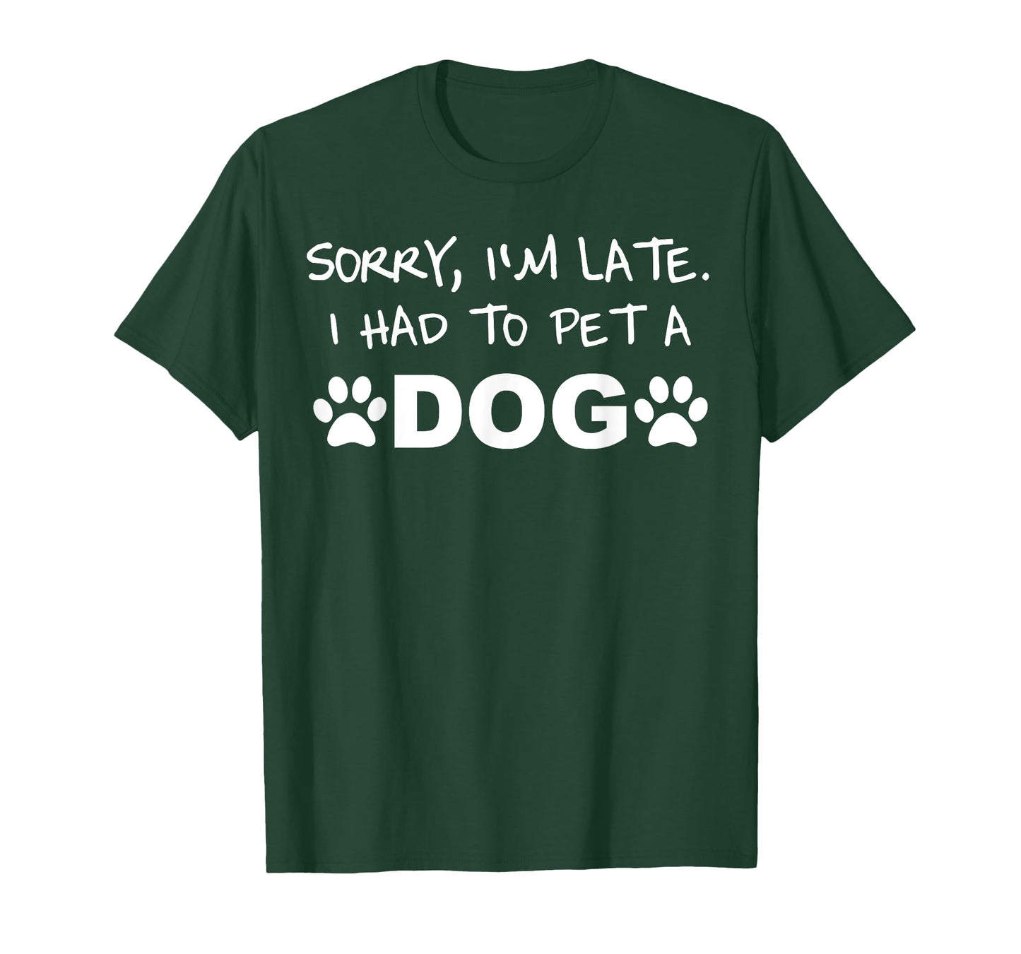 Sorry, I´m Late. I Had To Pet A Dog Men Women Kids T-Shirt