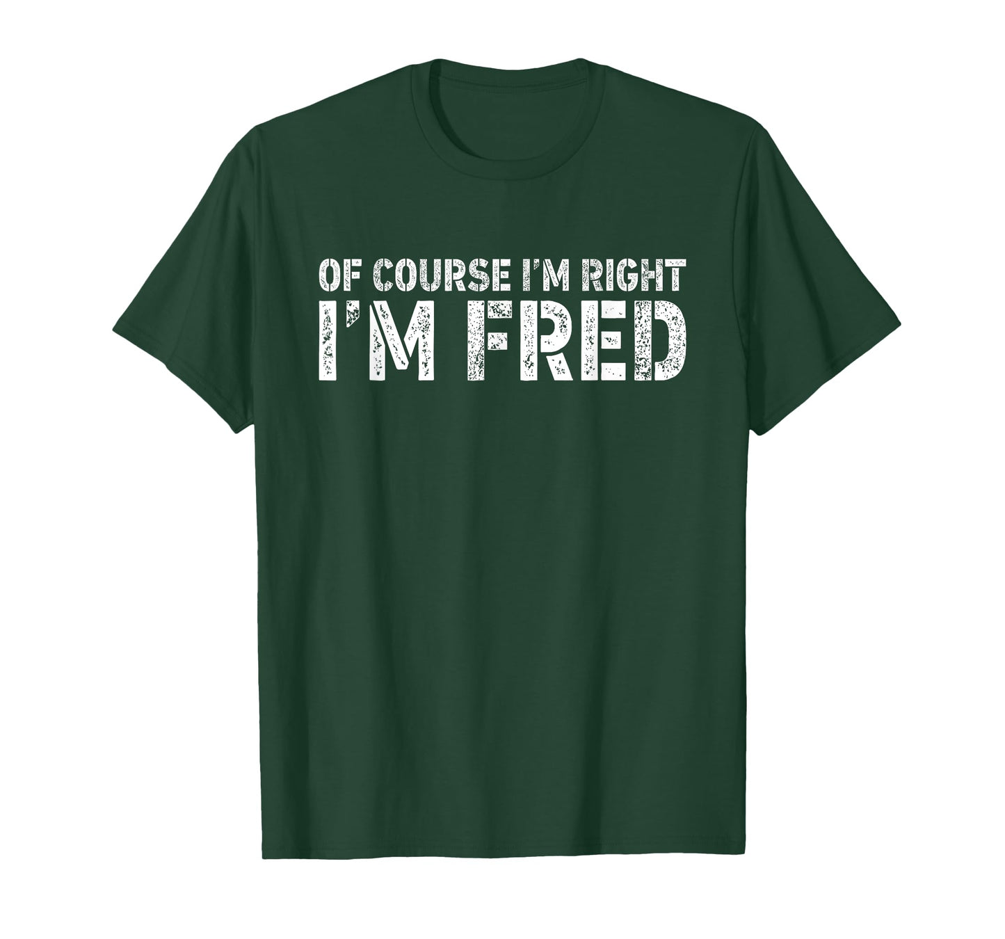 OF COURSE I'M RIGHT I'M FRED Shirt Personalized Funny T-Shirt