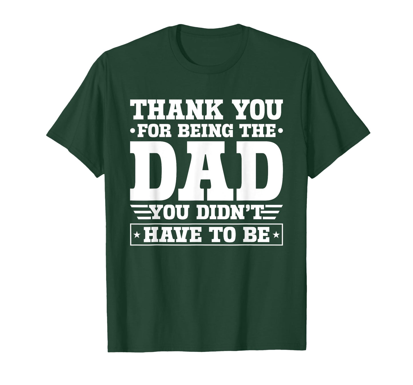Thank You For Being The Dad You Didn't Have To Be T-Shirt