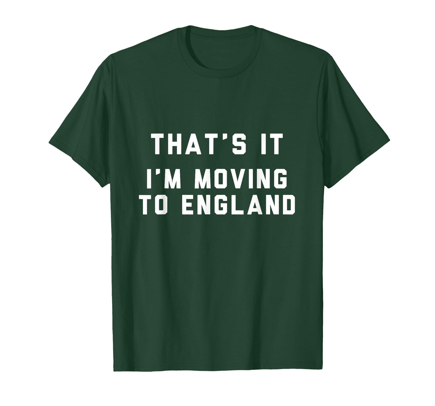That’s It I’m Moving To England T-Shirt