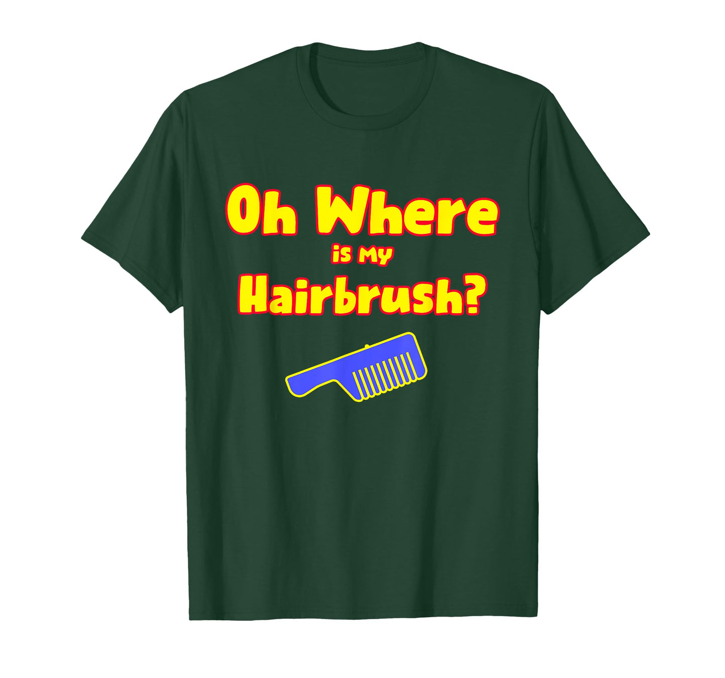 Oh Where Is My Hairbrush T-Shirt