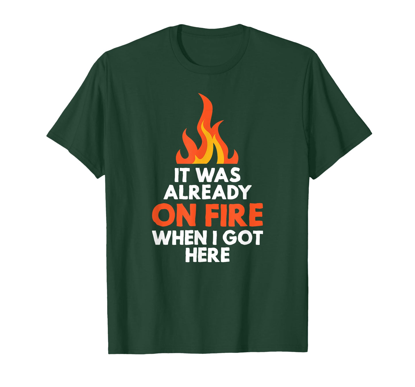it was already on fire when I got here funny mess t-shirt T-Shirt