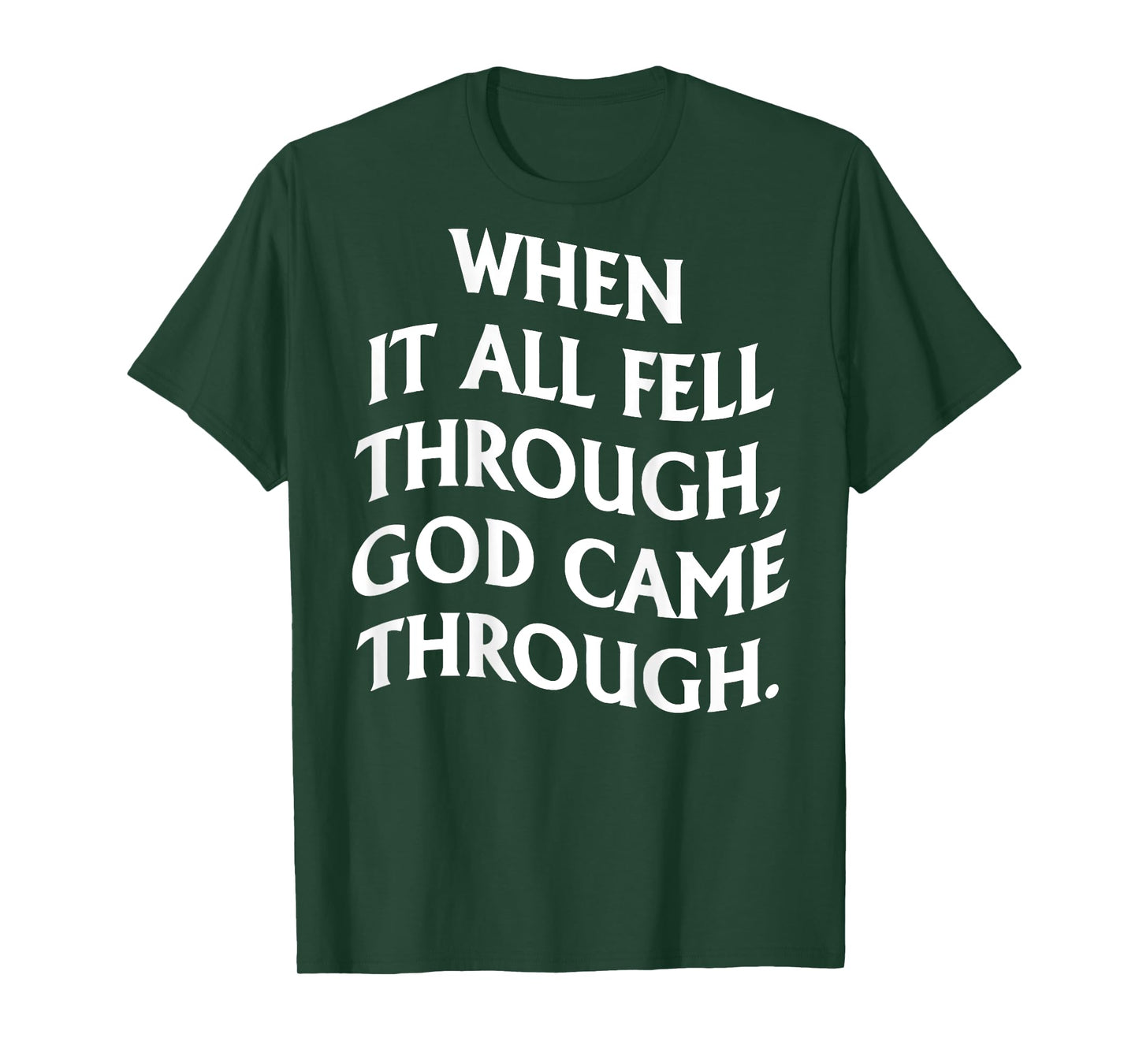 When It All Fell Through God Came Through (on back) T-Shirt