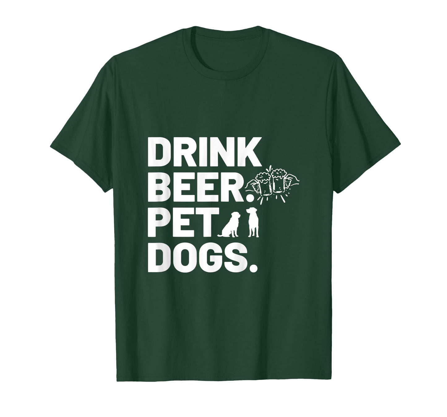 Drink Beer. Pet Dogs. Dog Lover T-Shirt for Men Women