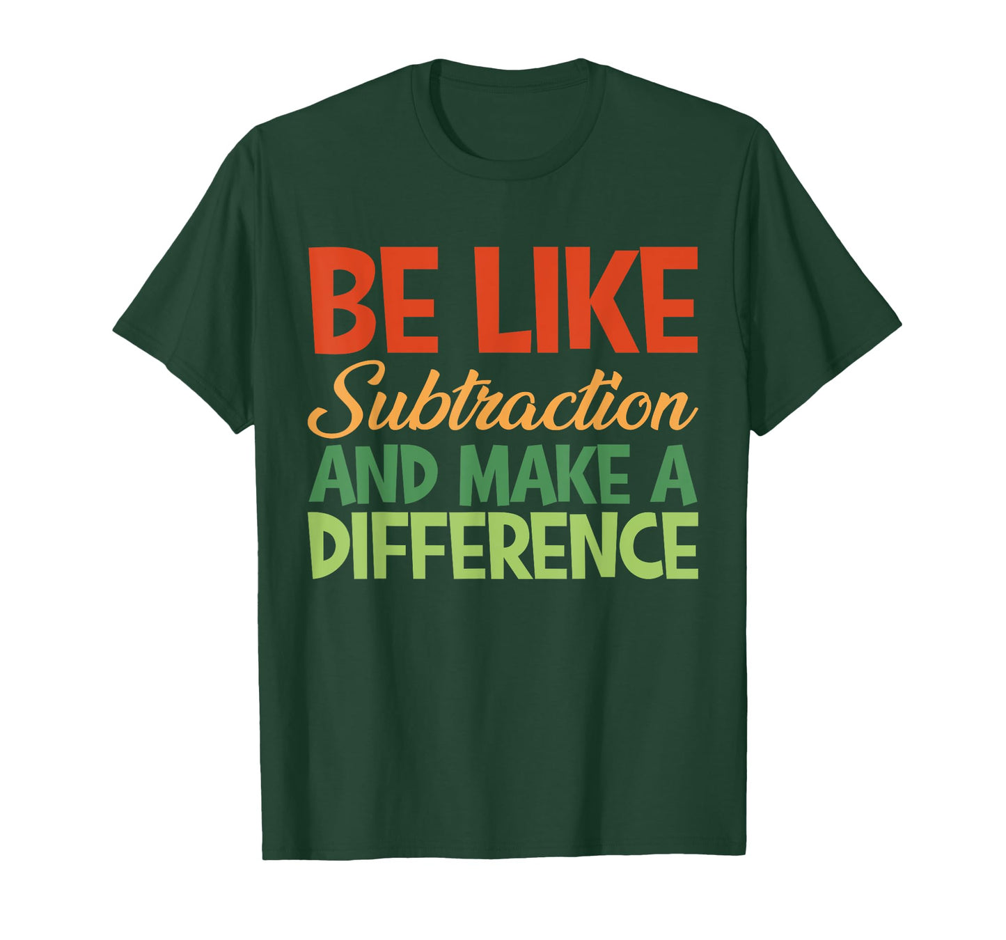 Be Like Subtraction And Make A Difference Funny Math Teacher T-Shirt
