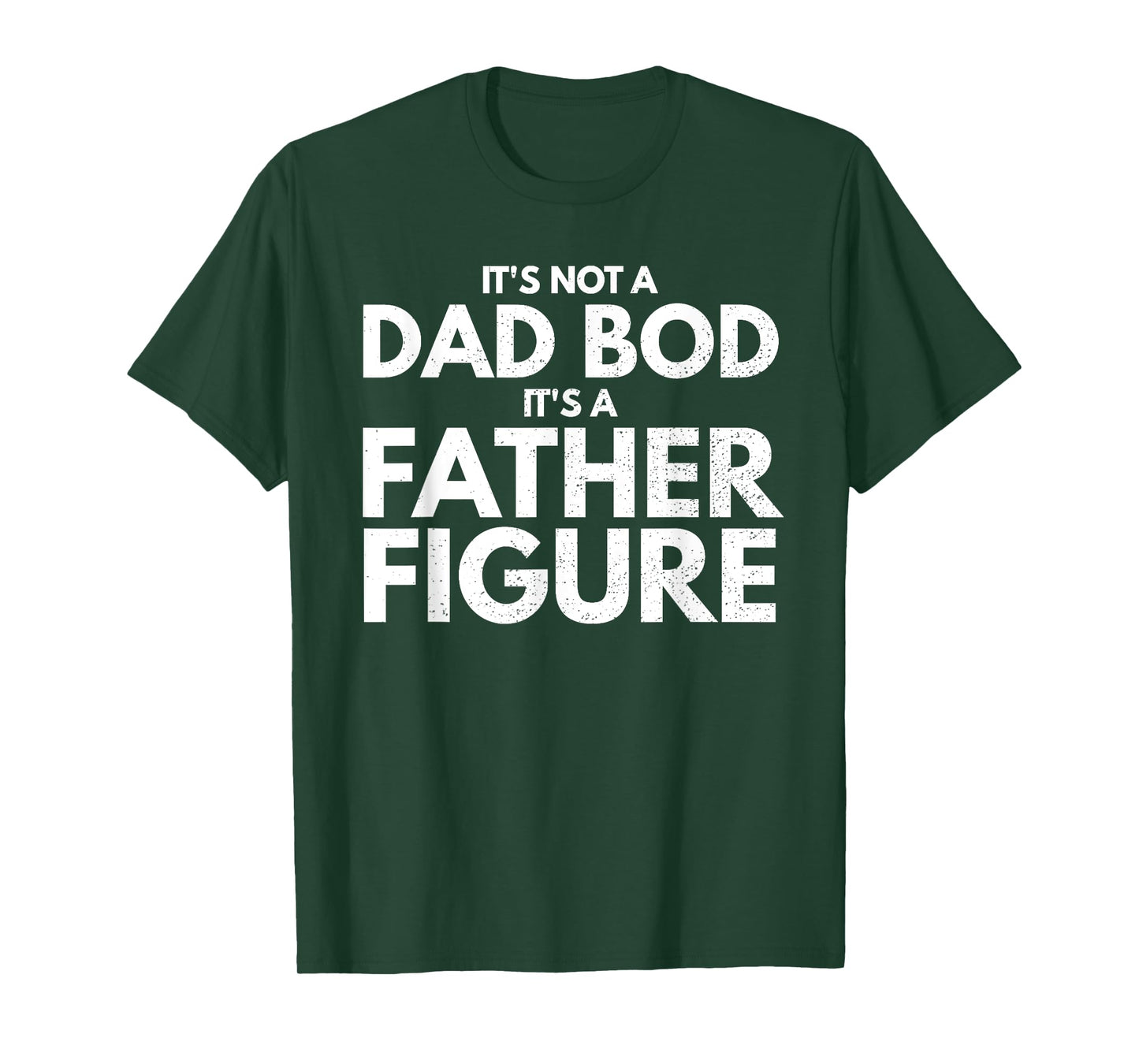Mens It's Not Dad Bod It's A Father-Figure Fathers Day T-Shirt