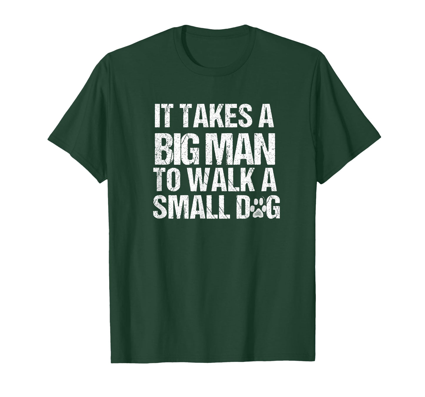 It Takes a Big Man To Walk A Small Dog Shirt Distressed Text