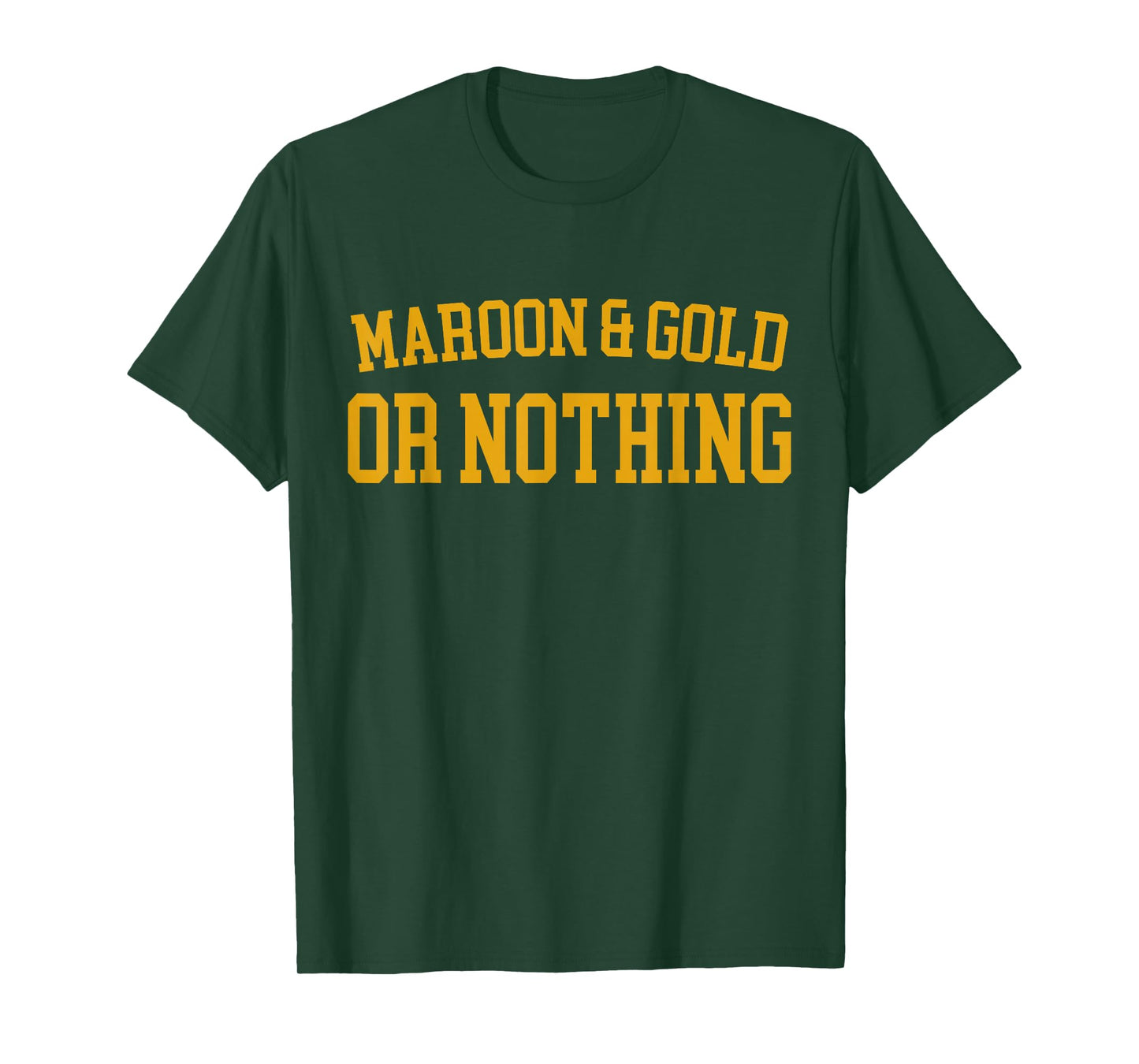 Maroon & Gold Or Nothing - High School Team Color T-Shirt