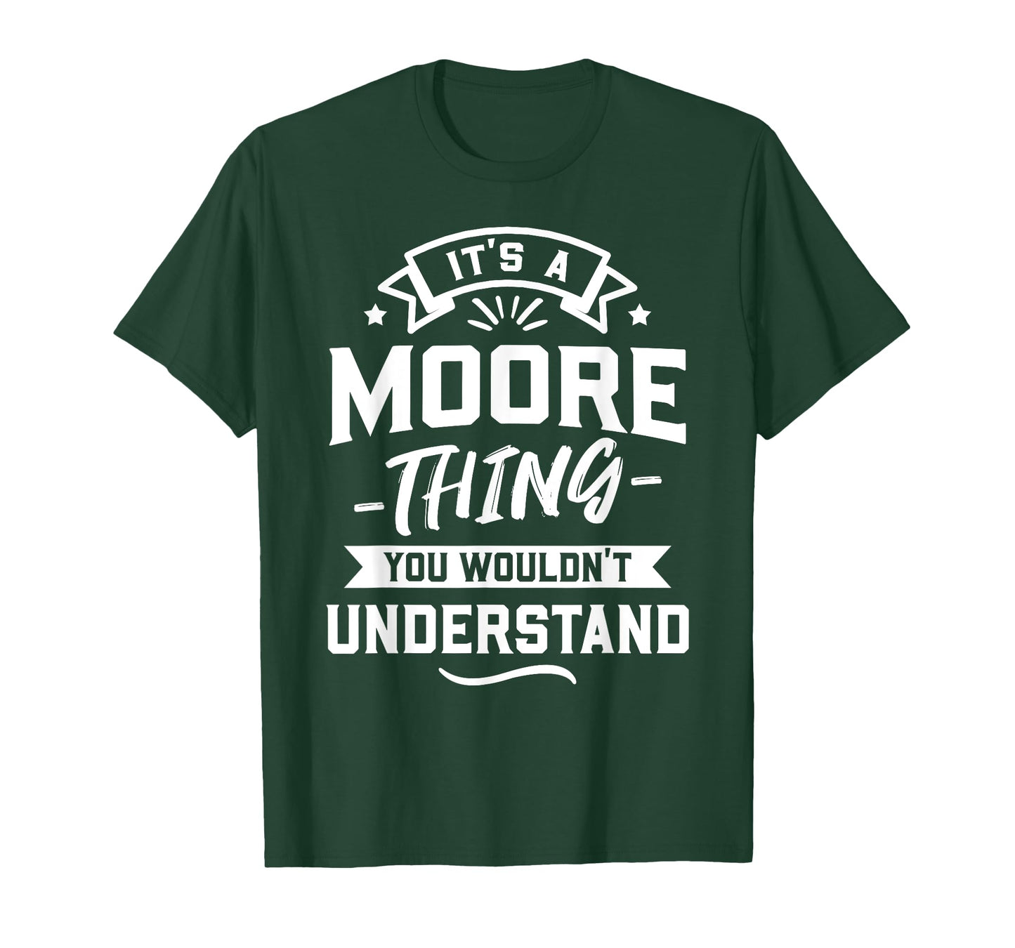 It's A Moore Thing You Wouldn't Understand - Surname Gift T-Shirt