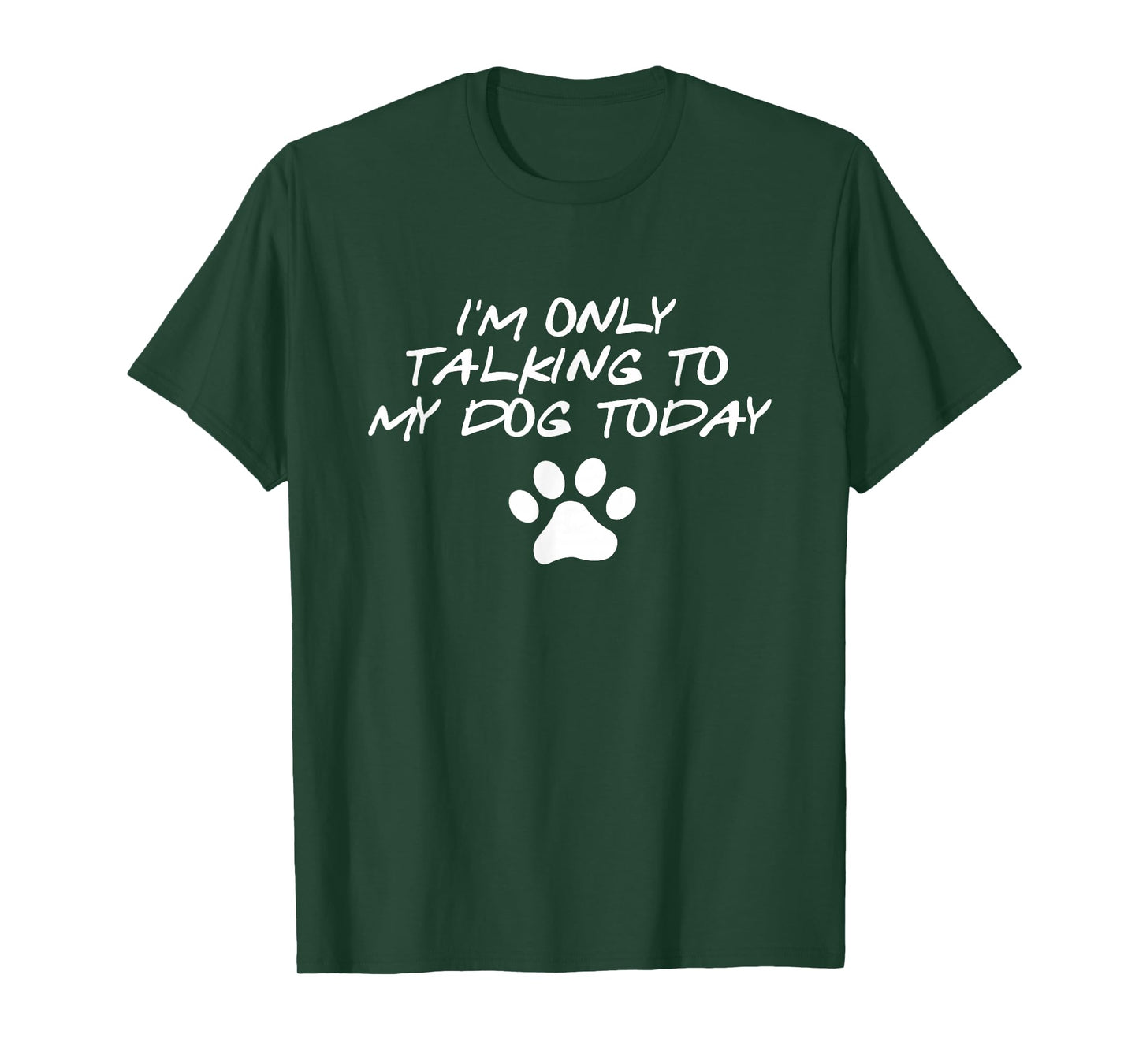 I'm Only talking To My Dog Today Dog lover T-shirt T-Shirt
