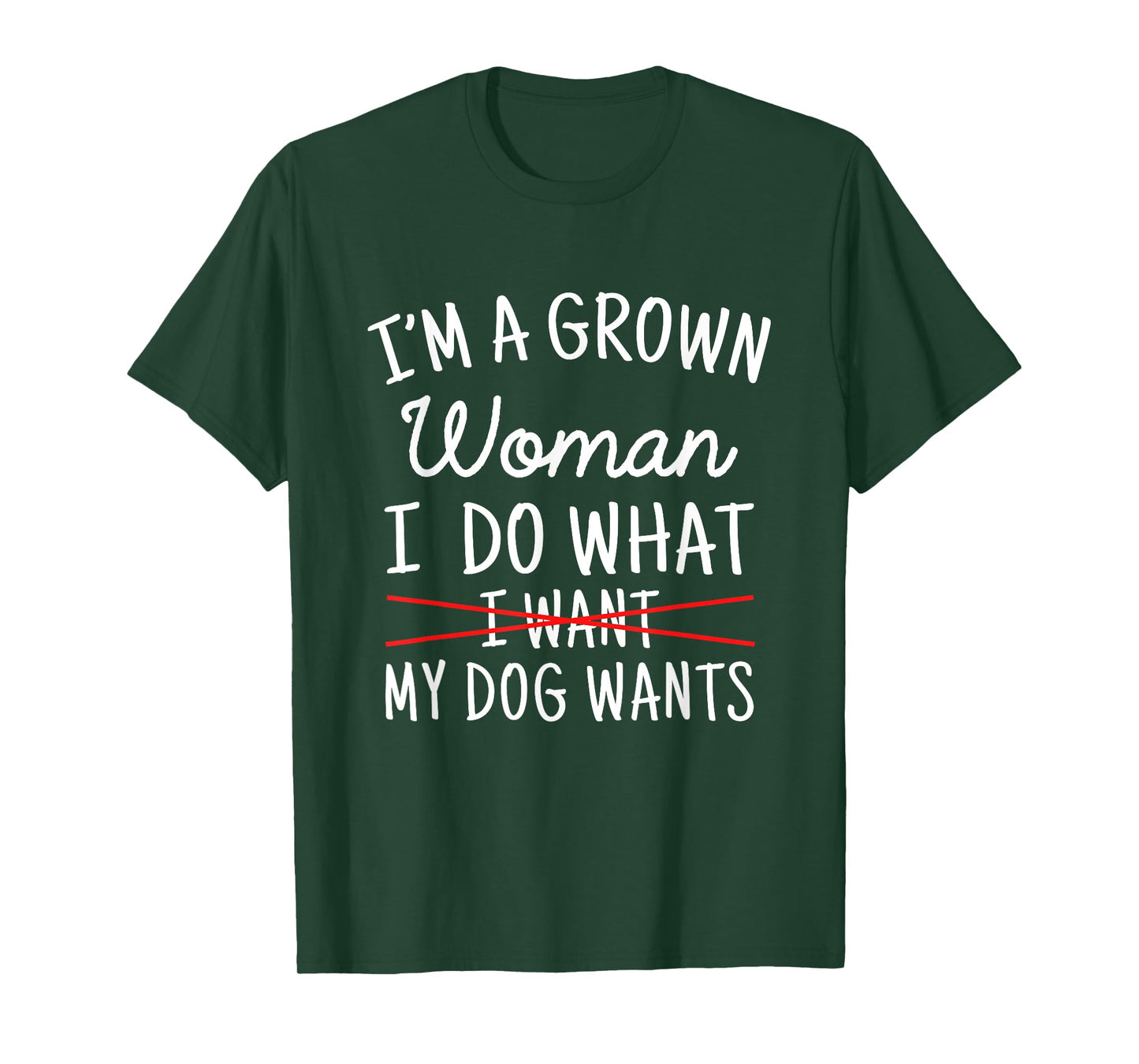 I'm A Grown Woman I Do What My Dog Wants Funny Dog Mom T-Shirt