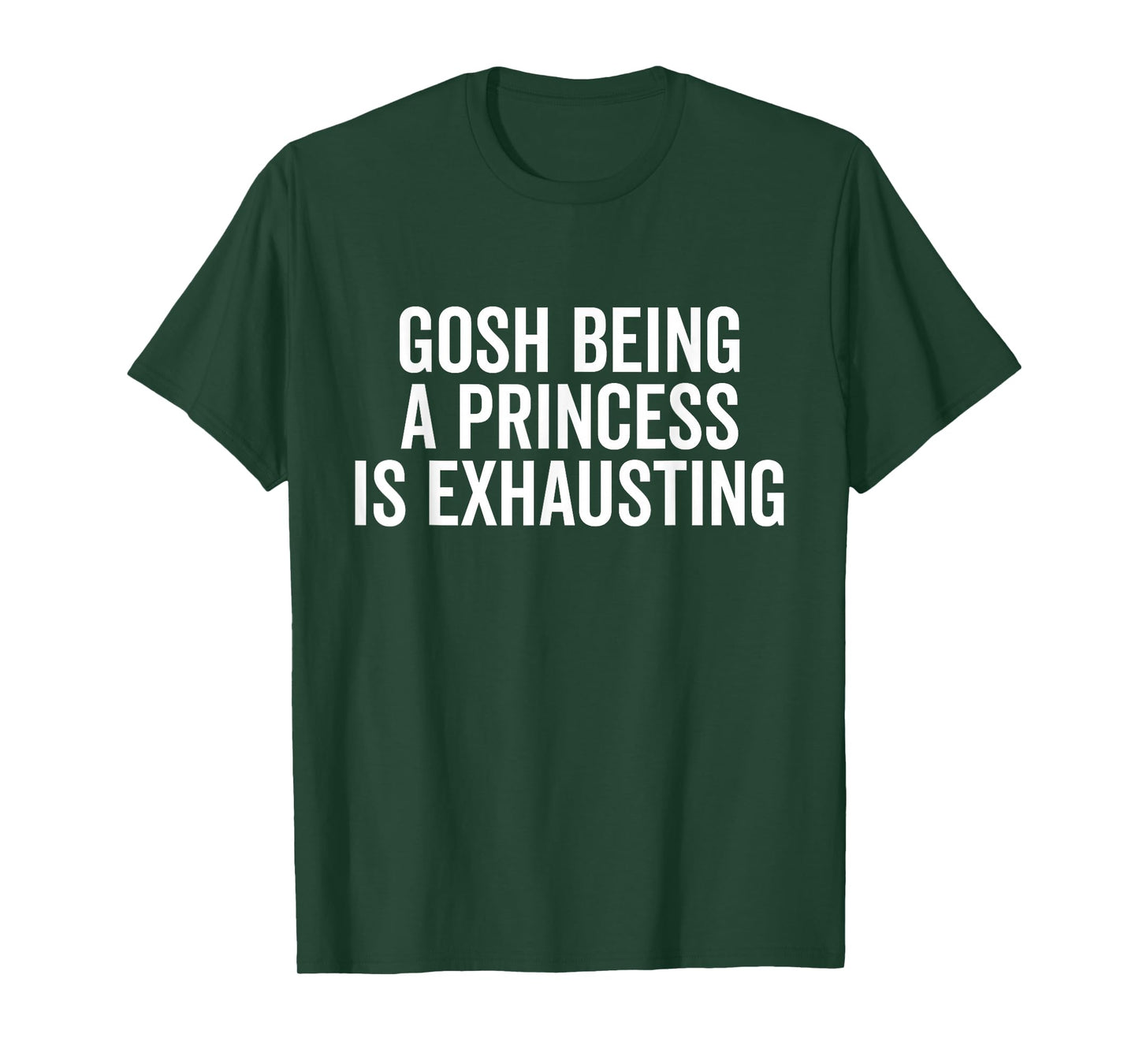 Gosh Being A Princess is Exhausting Funny Princess T-Shirt
