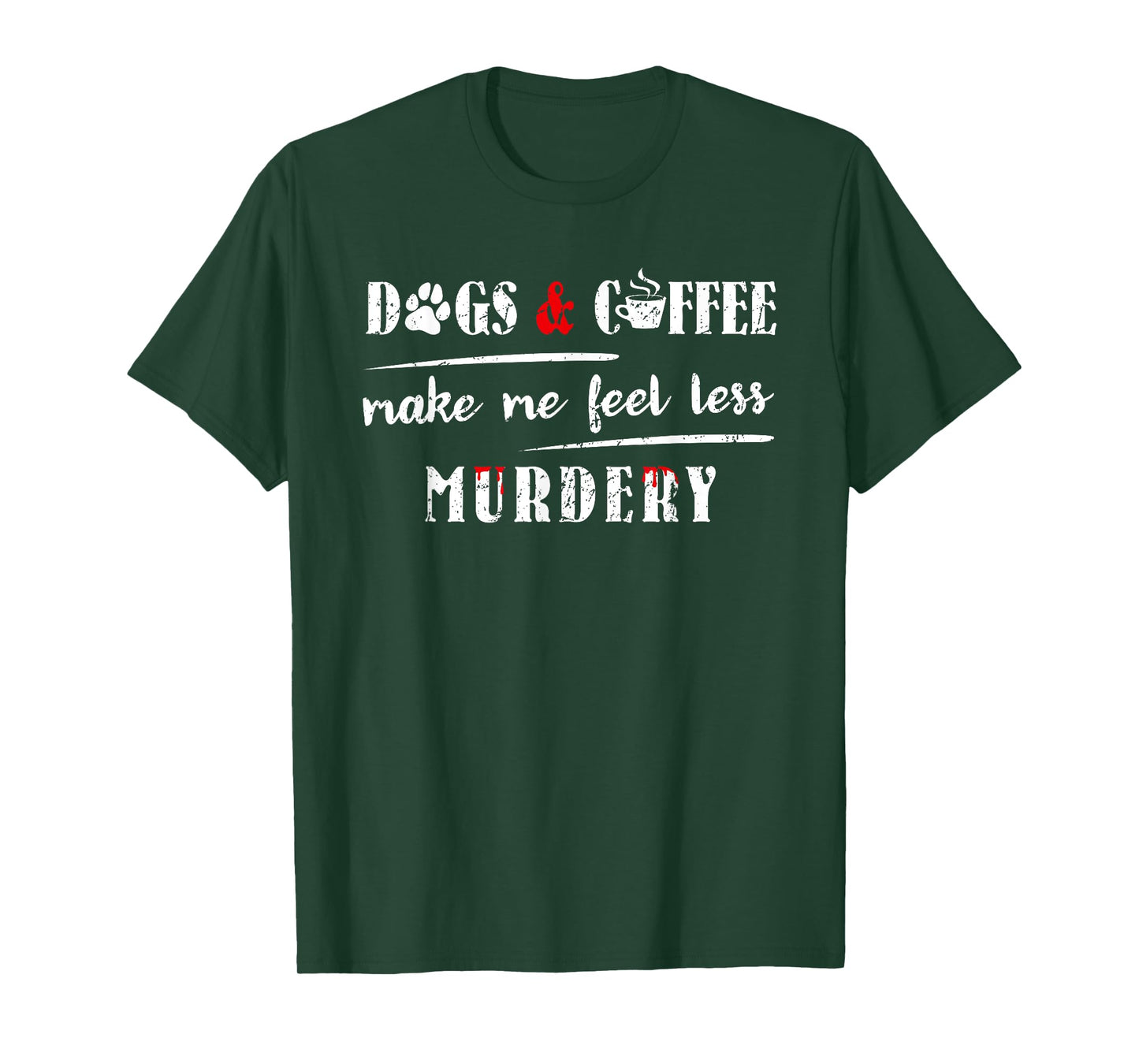 Dogs & Coffee Make Me Feel Less Murdery Hilarious Dog Lover T-Shirt for Men Women