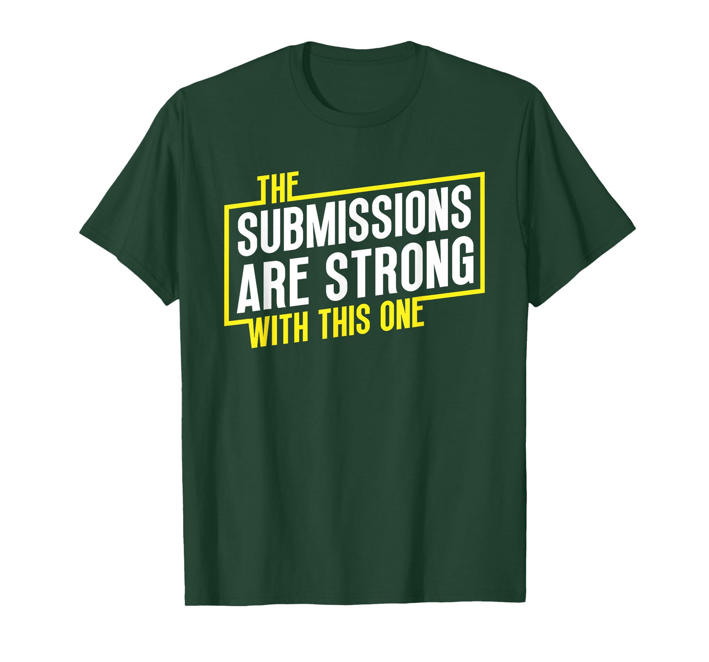 Funny Jiu Jitsu Submissions are Strong MMA Fight Gear BJJ T-Shirt