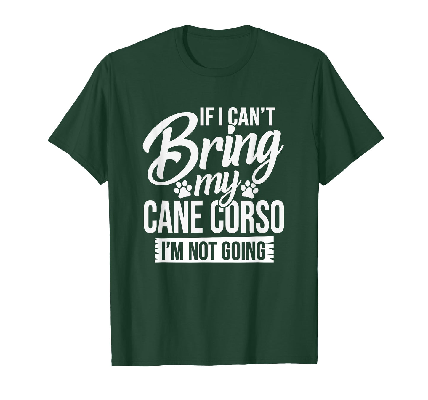 Can't Bring Cane Corso Not Going - Cane Corso Lover Shirt T-Shirt
