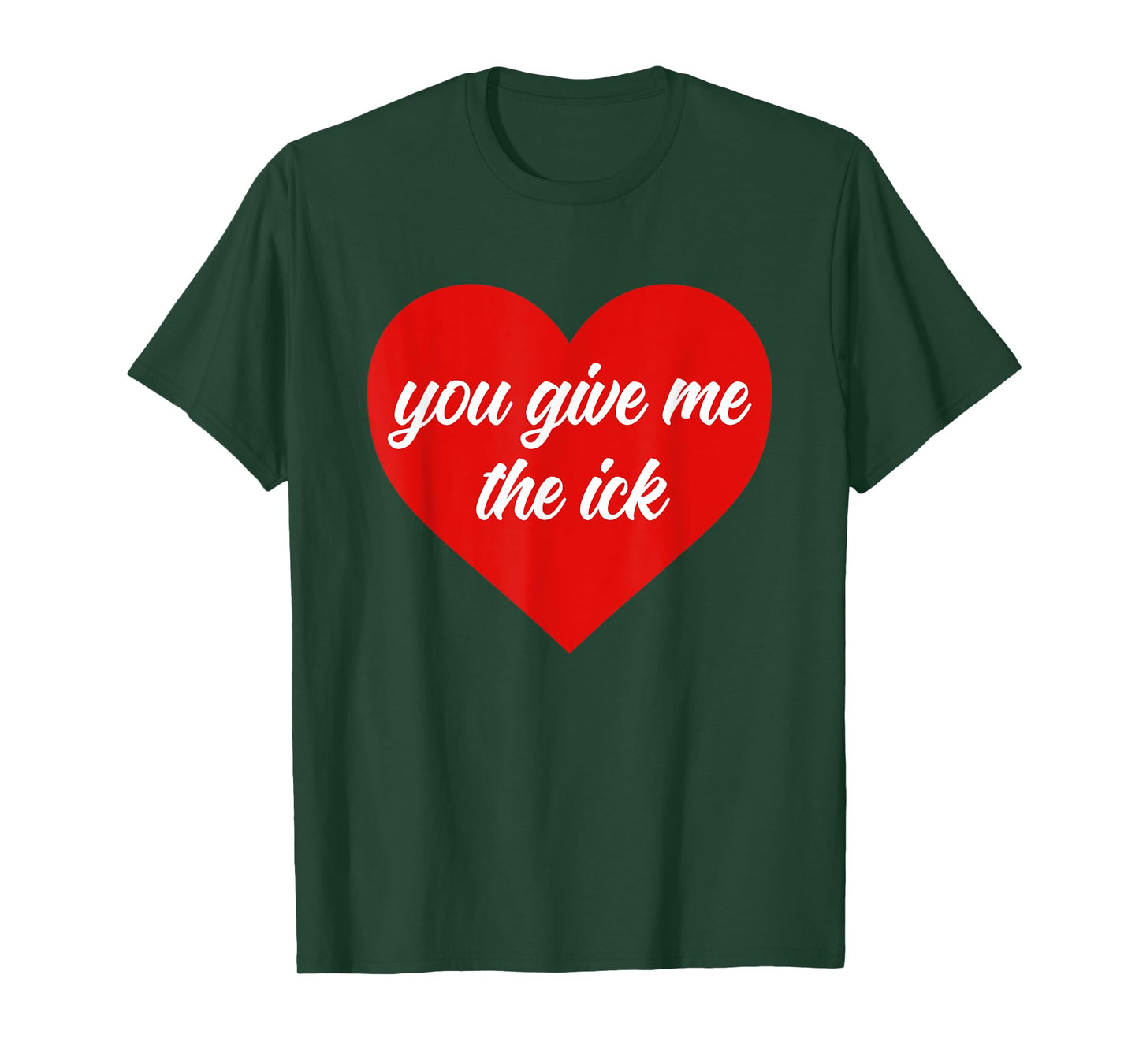 You Give Me The Ick Funny Design T-Shirt