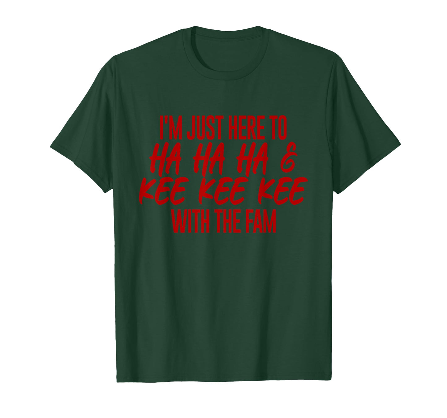 I'm Just Here To Ha Ha Ha And Kee Kee Kee With The Family T-Shirt