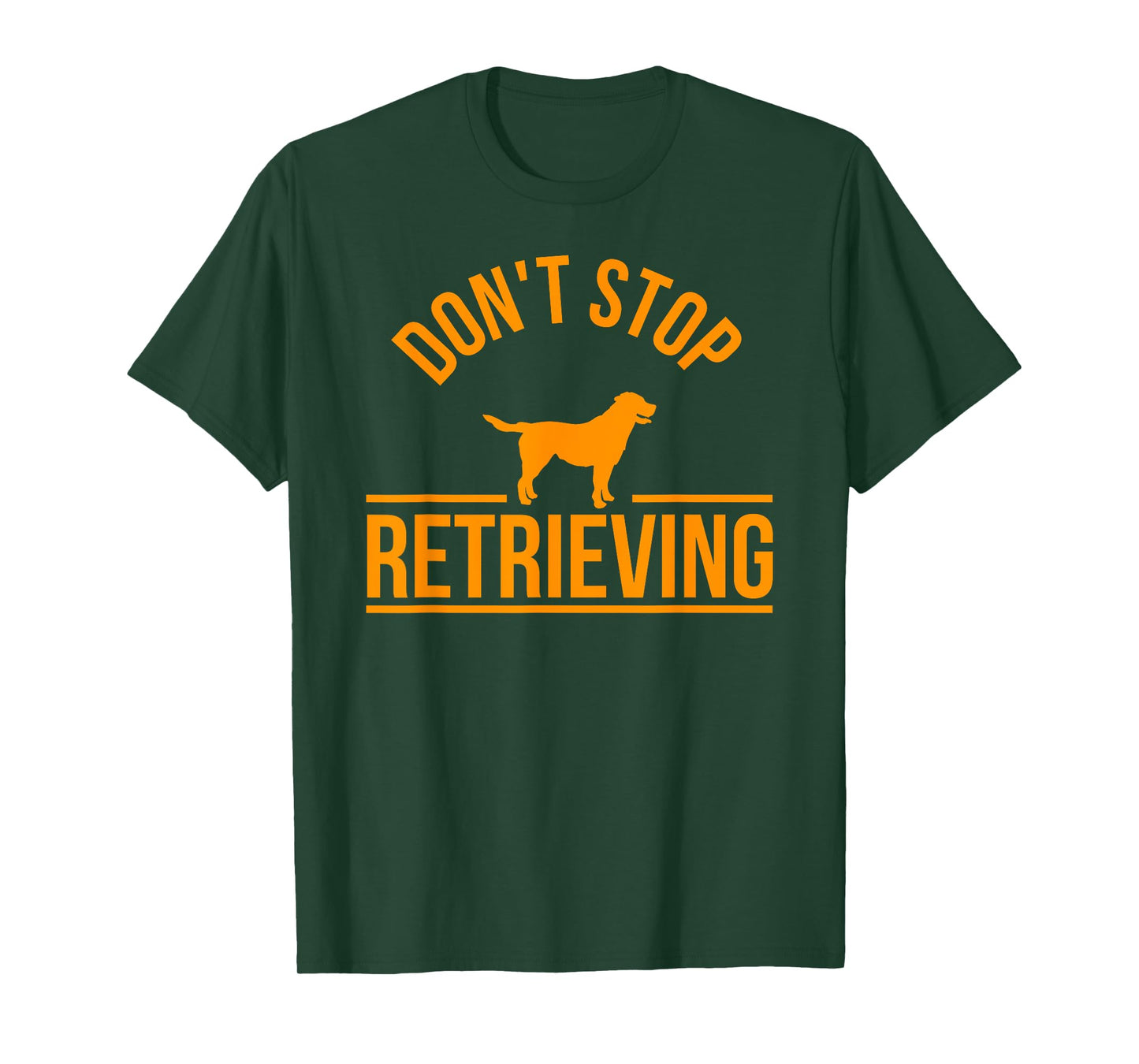 Cool Dog Lover Gift Club tshirt Don't Stop Retrieving tee Men Women Kids T-Shirt