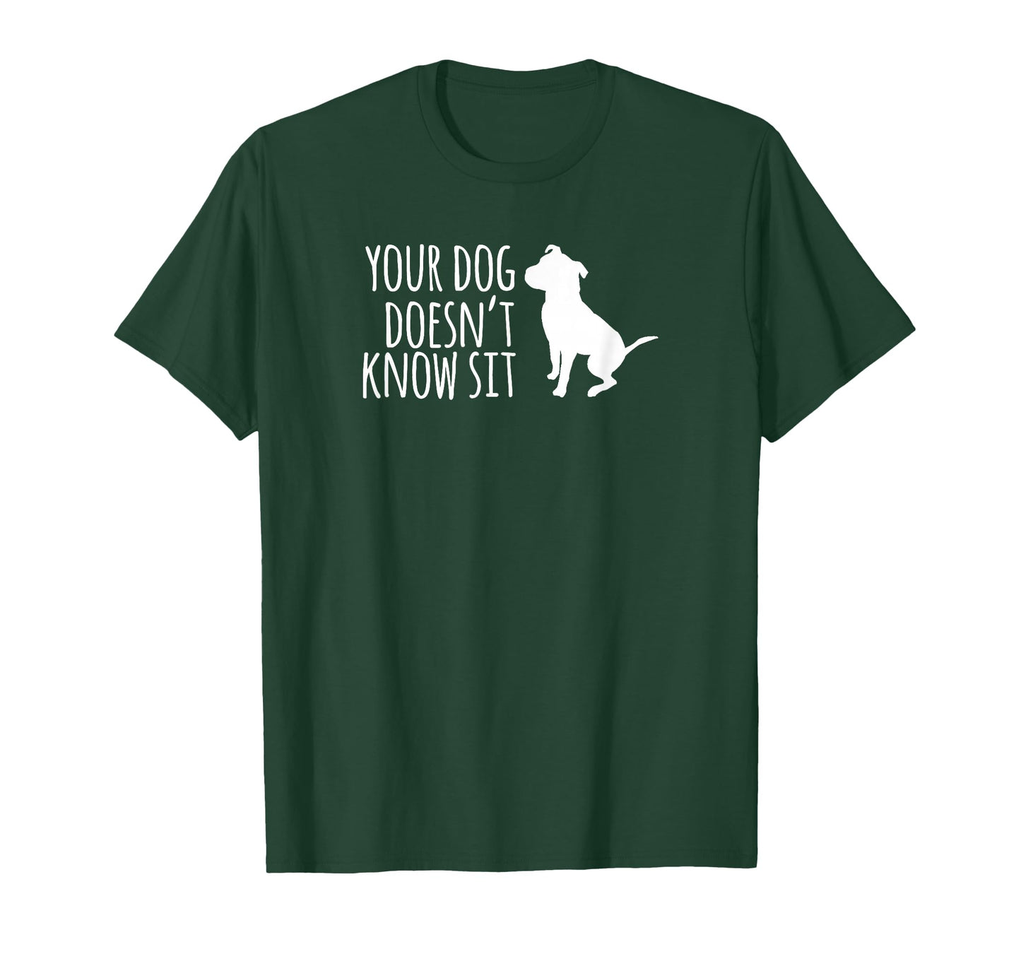 Your Dog Doesn't Know Sit Shirt T-Shirt
