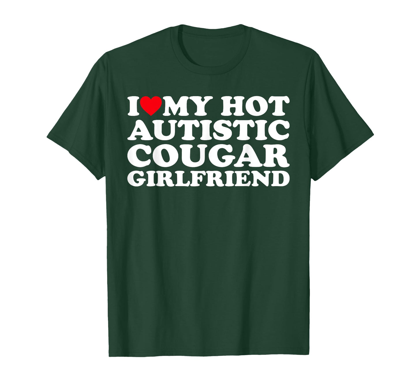 I Love My Hot Autistic Cougar Girlfriend Autism Awareness T-Shirt
