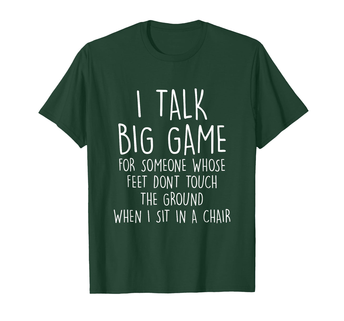 I Talk Big Game For Someone Whose Feet Dont Touch The Ground T-Shirt