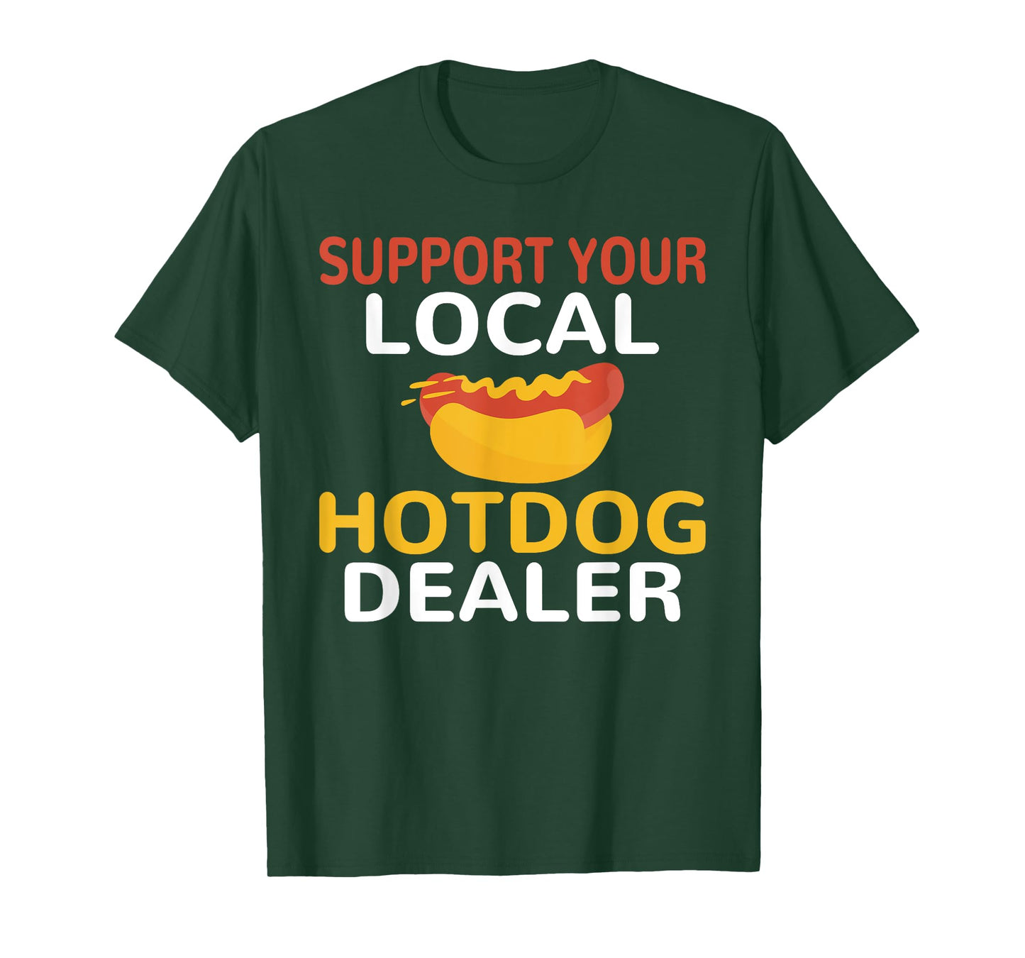 Support Your Local Hotdog Dealer Funny Hotdog Lover Men Women T-Shirt