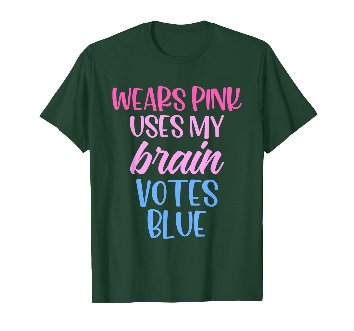 Wears Pink Uses My Brain Votes Blue Funny Quote T-Shirt