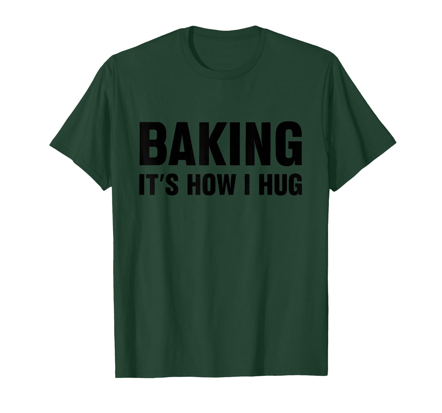 Baking Is How I Hug Funny Baker Lover Baking Enthusiast T-Shirt