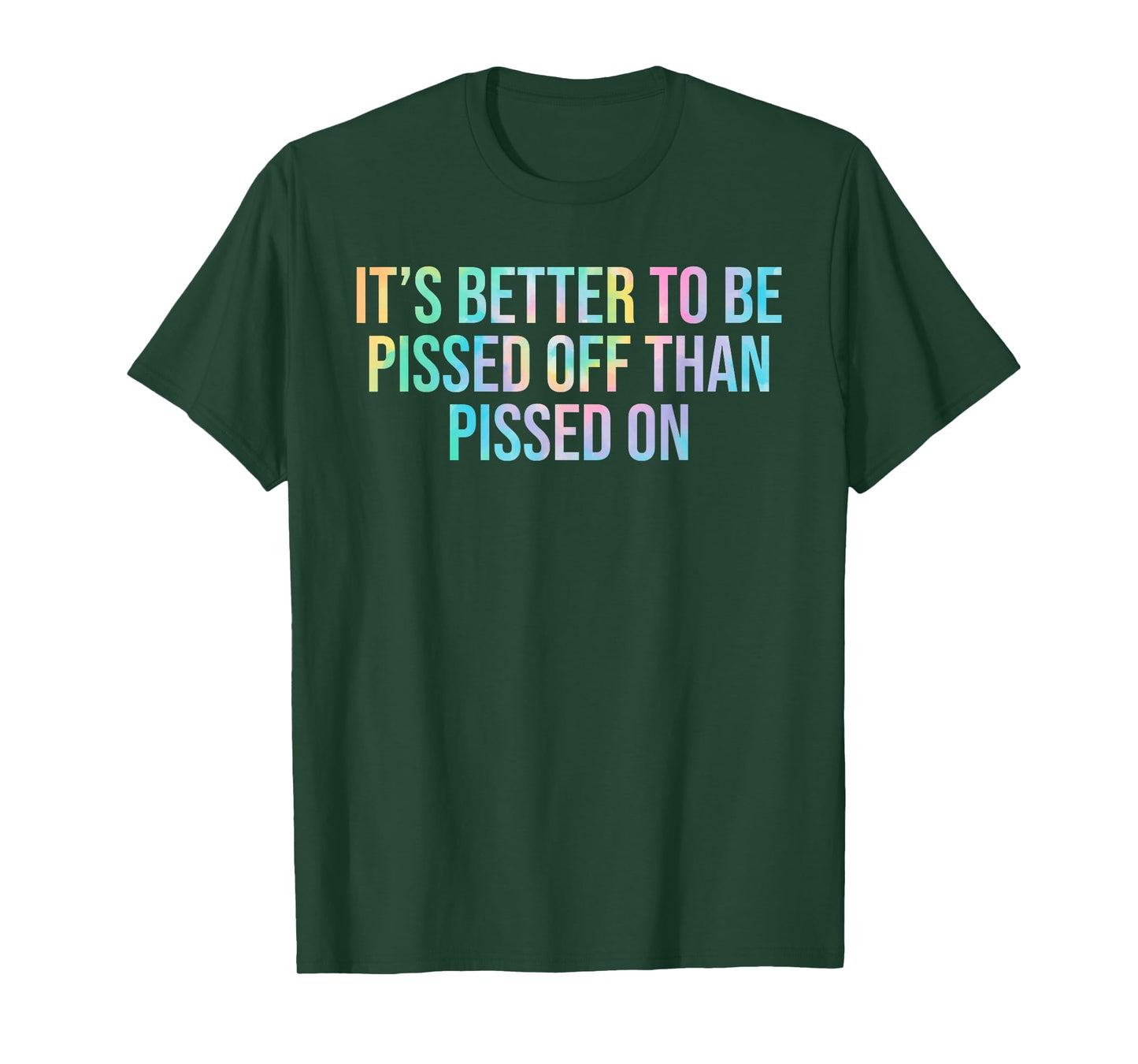 Better To Be Pissed Off Than Pissed On Quote T-Shirt